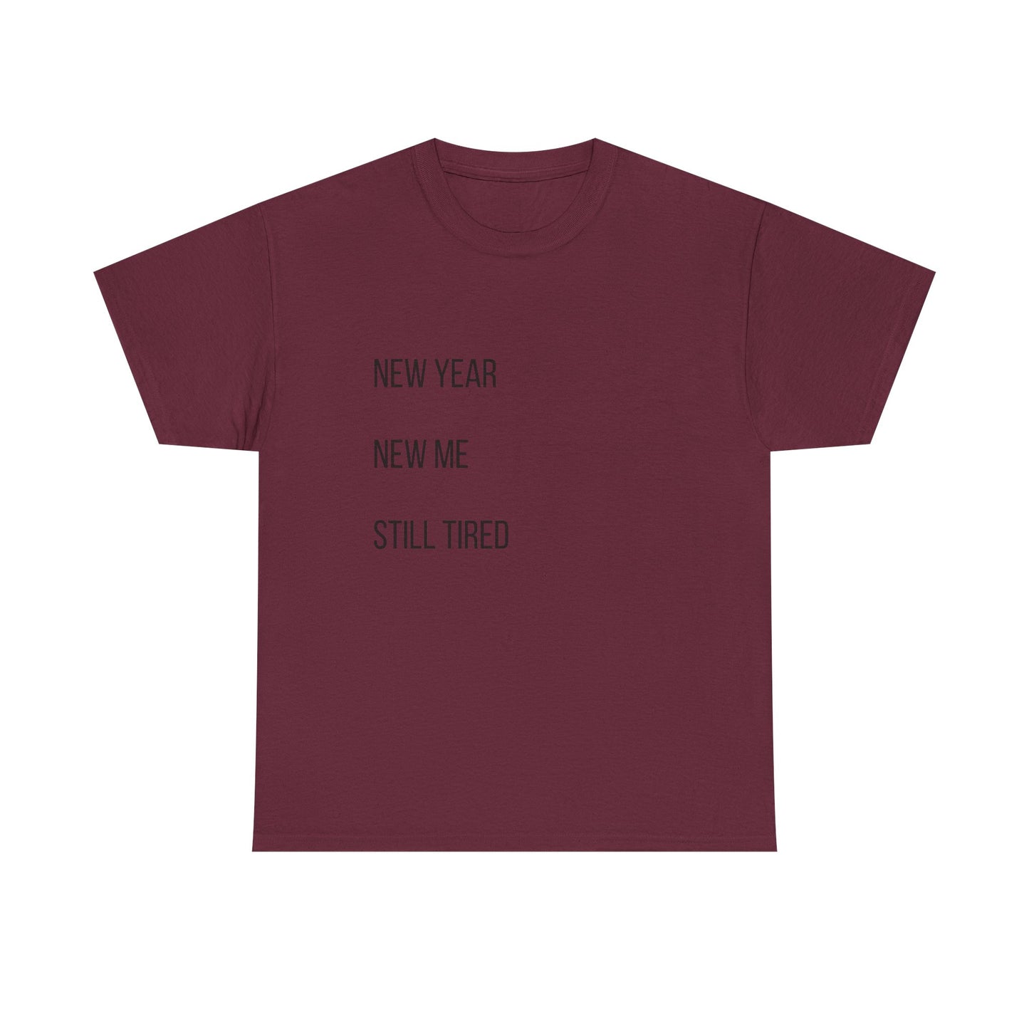 New Year New Me Still Tired T-Shirt — Funny Casual Graphic Tee