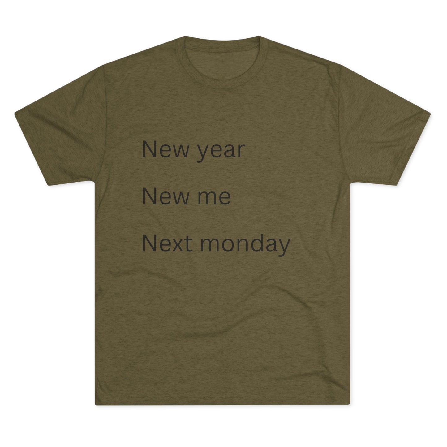 Crew Tee — “New year, New me, Next monday” Minimalist Text T-Shirt