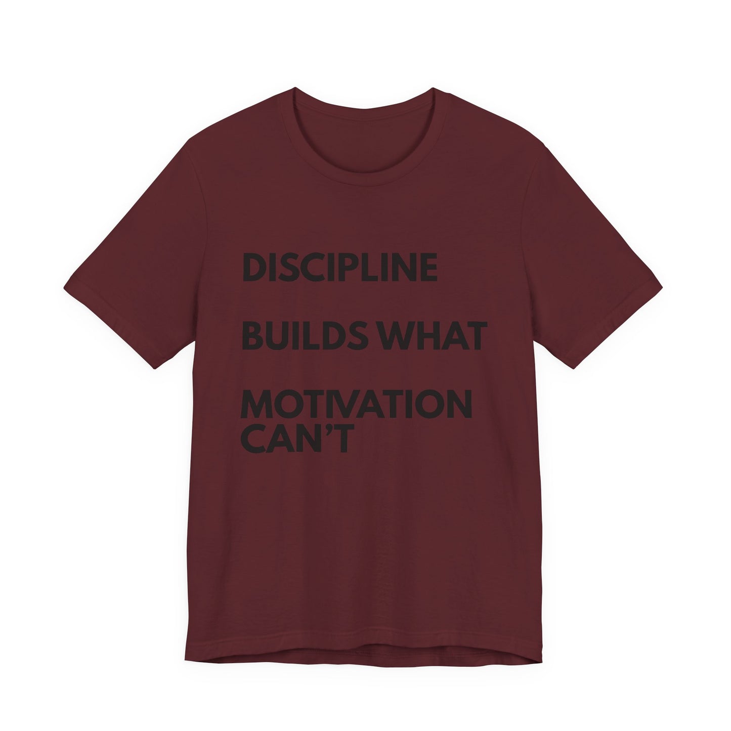 Discipline Builds What Motivation Can't T‑Shirt — Motivational Fitness Tee
