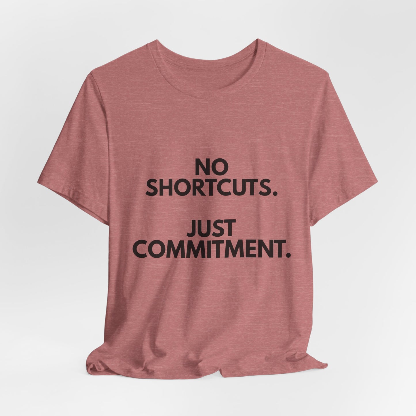No Shortcuts, Just Commitment T-Shirt — Motivational Workout Tee