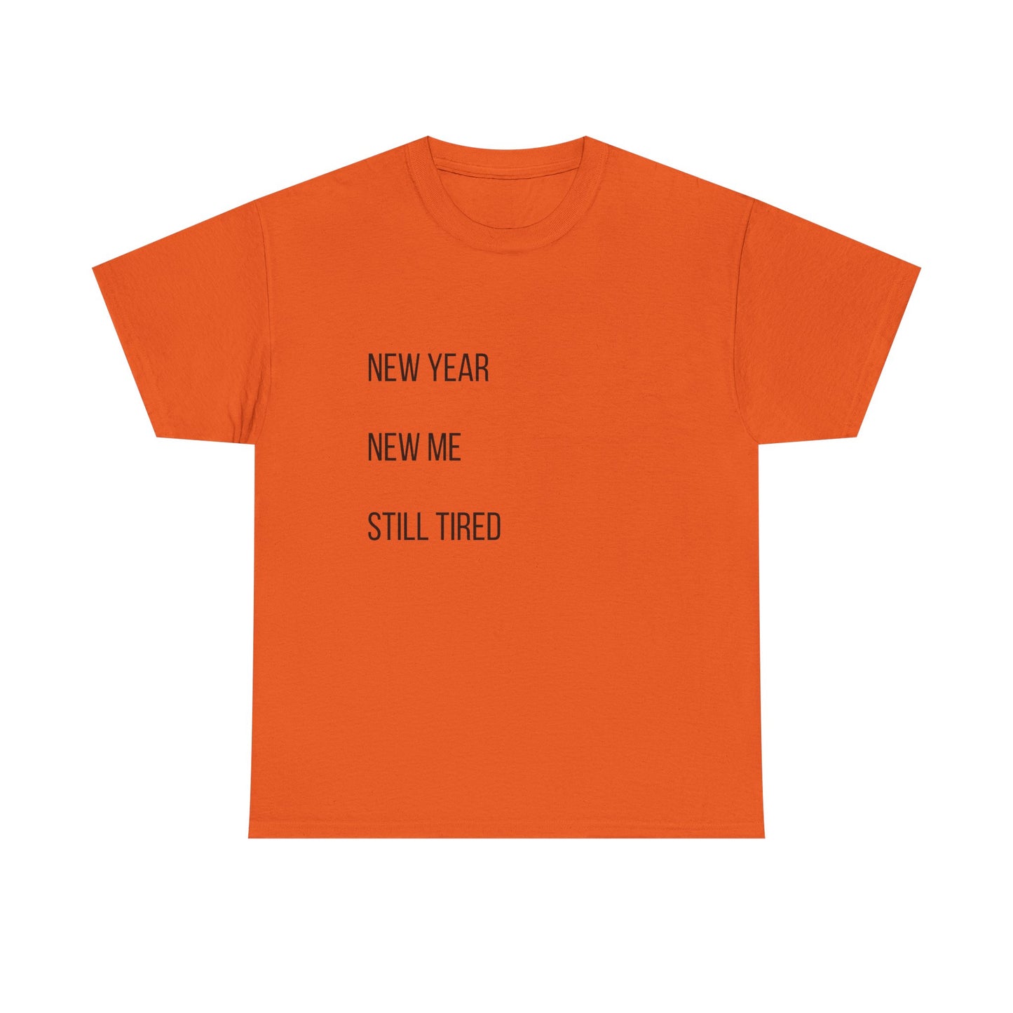 New Year New Me Still Tired T-Shirt — Funny Casual Graphic Tee