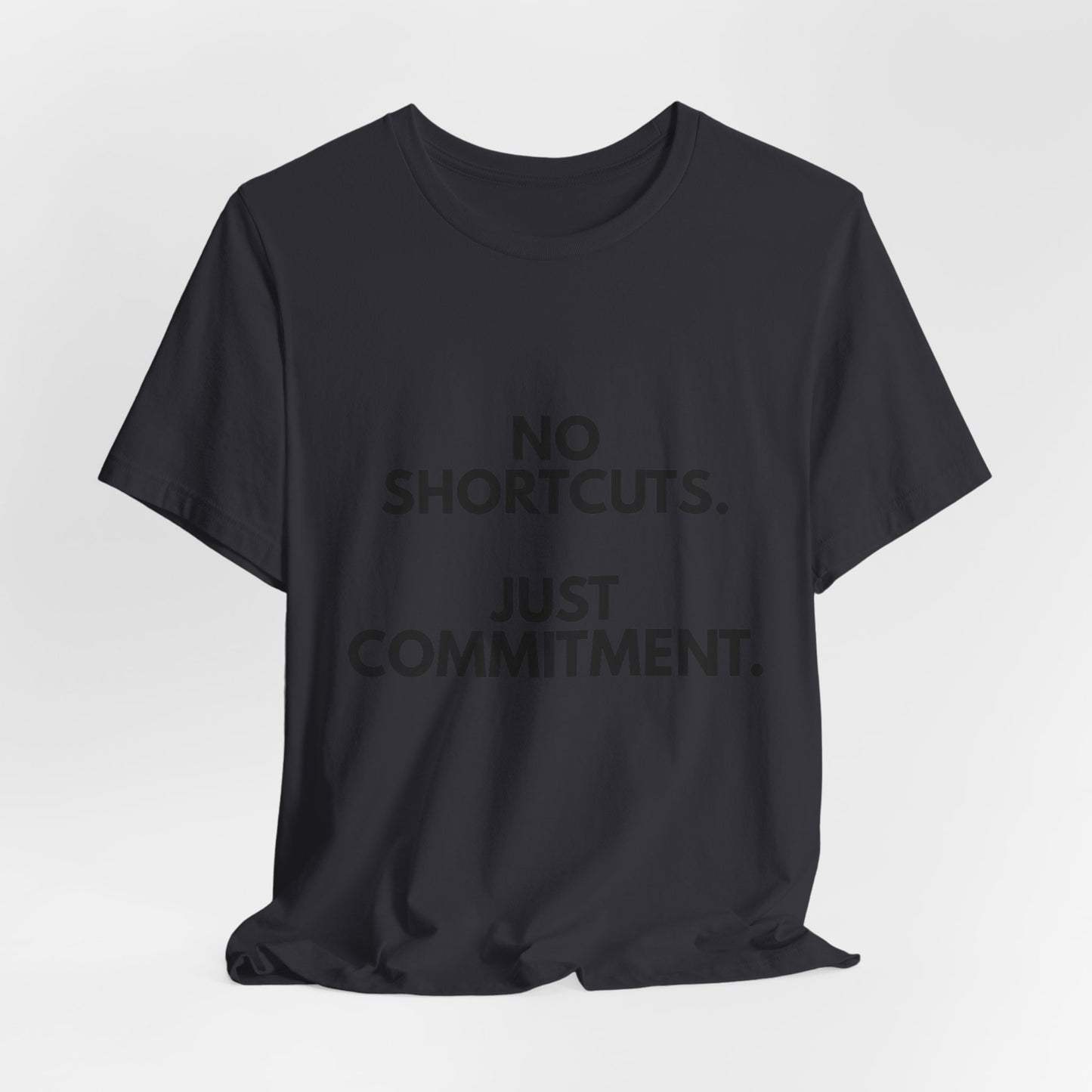 No Shortcuts, Just Commitment T-Shirt — Motivational Workout Tee