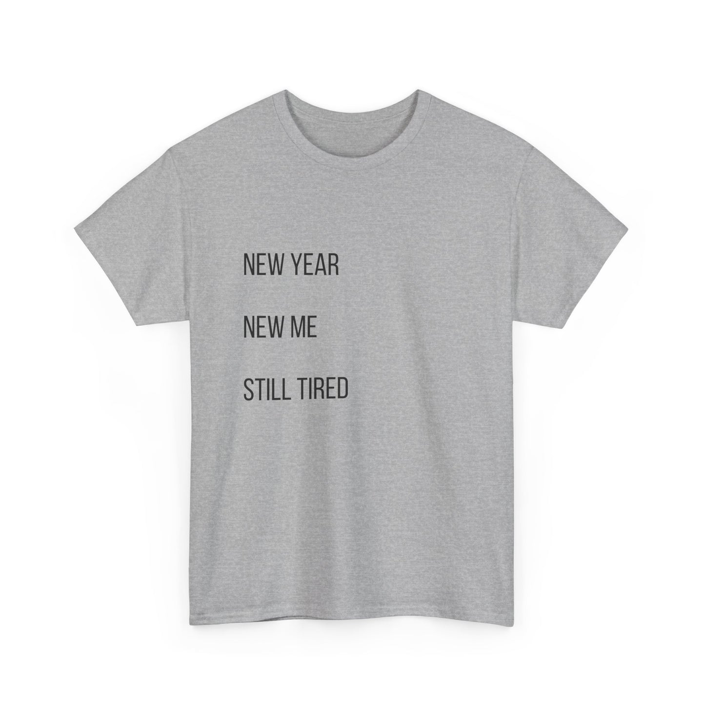 New Year New Me Still Tired T-Shirt — Funny Casual Graphic Tee