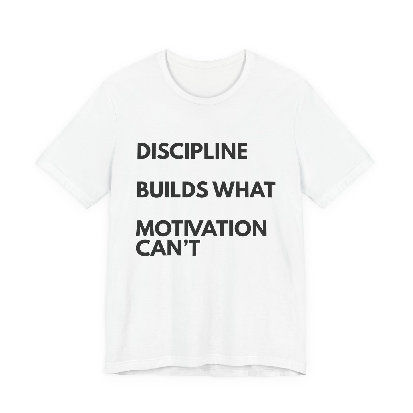 Discipline Builds What Motivation Can't T‑Shirt — Motivational Fitness Tee