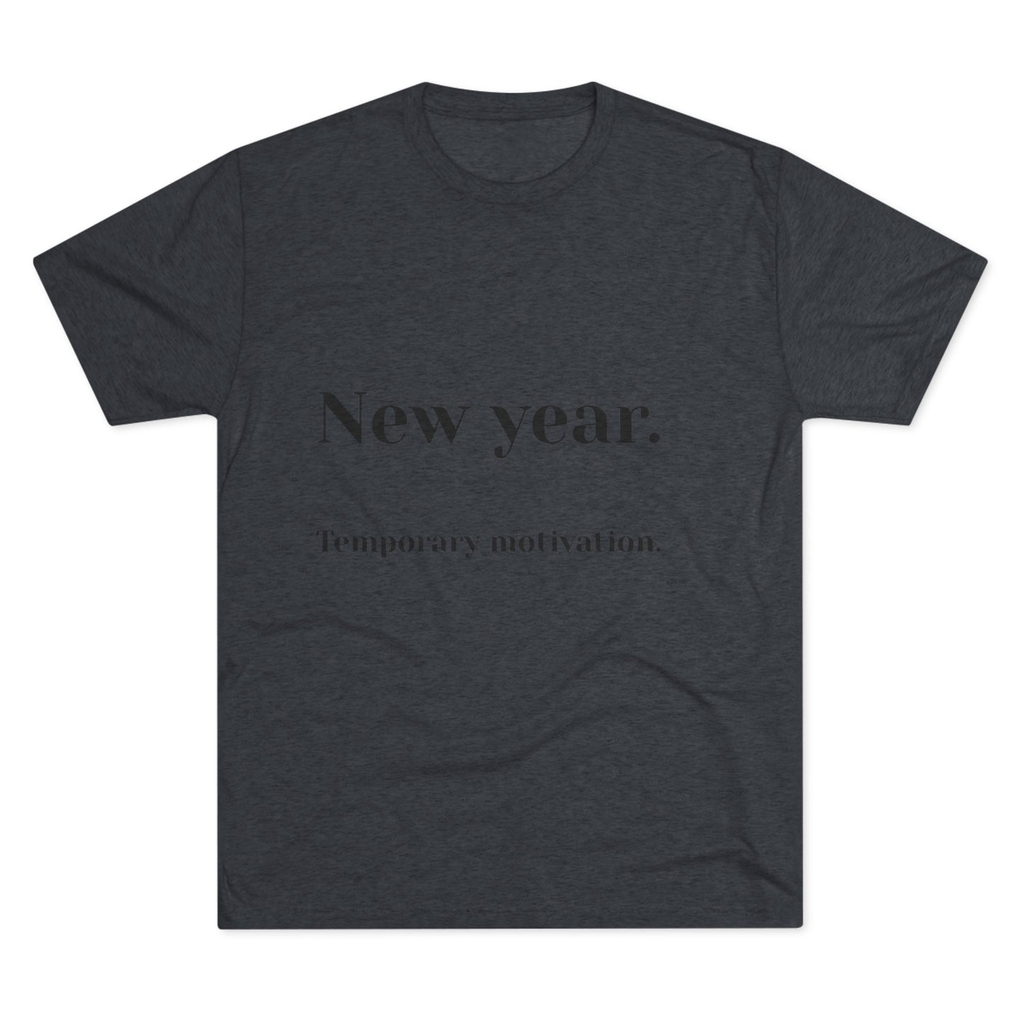Crew Tee — “New year. Temporary motivation.” Minimalist New Year Graphic Shirt