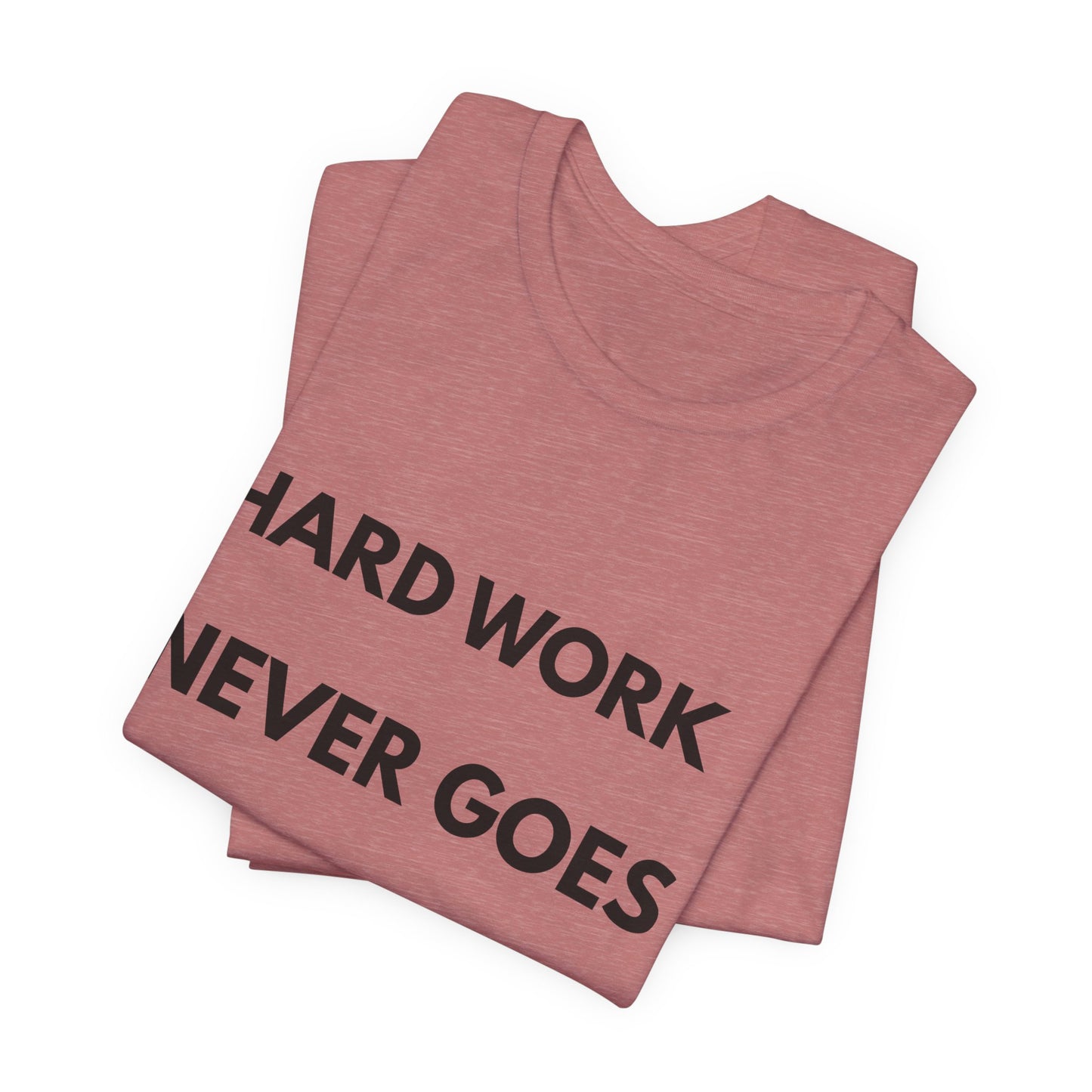 Hard Work Never Goes Out Of Style Tee — Inspirational Motivational Short Sleeve Shirt