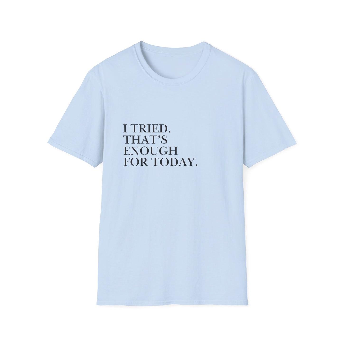 I Tried. That’s Enough For Today. T-Shirt — Minimalist Self-Care Quote Tee