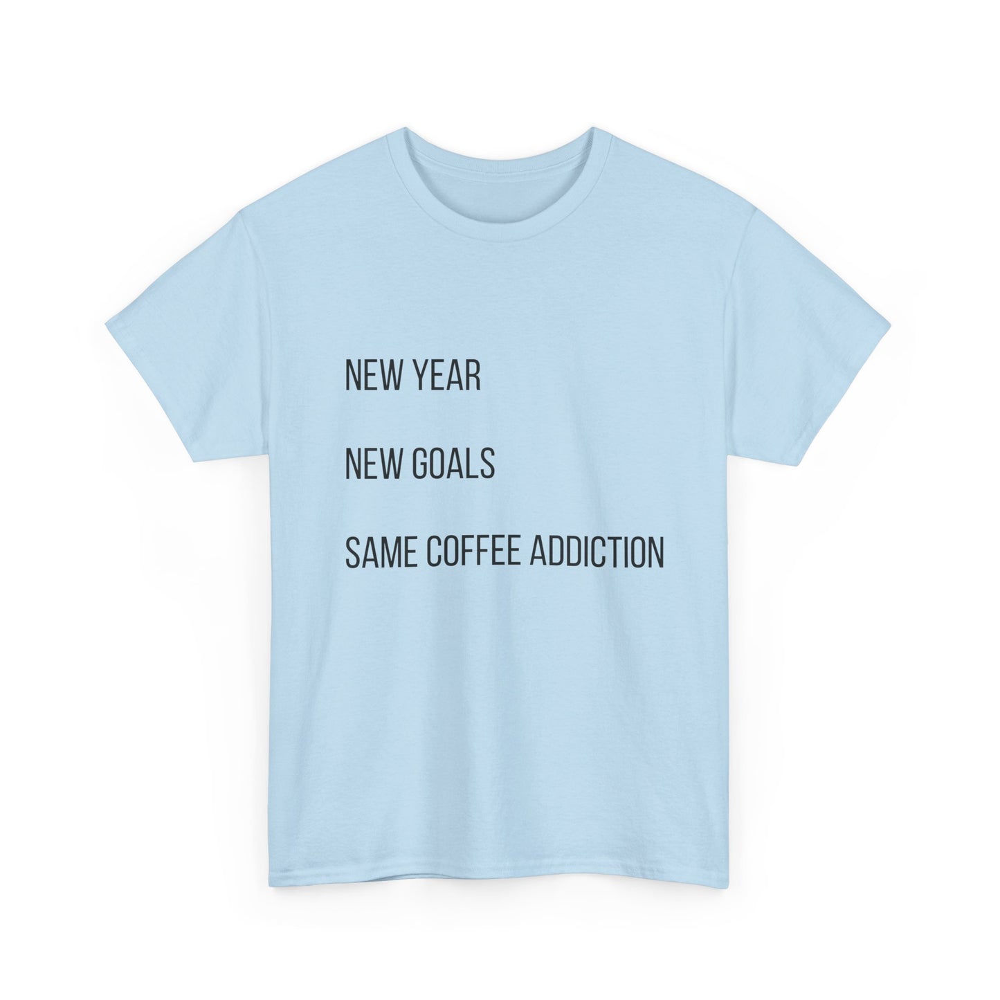 New Year New Goals Same Coffee Addiction T‑Shirt
