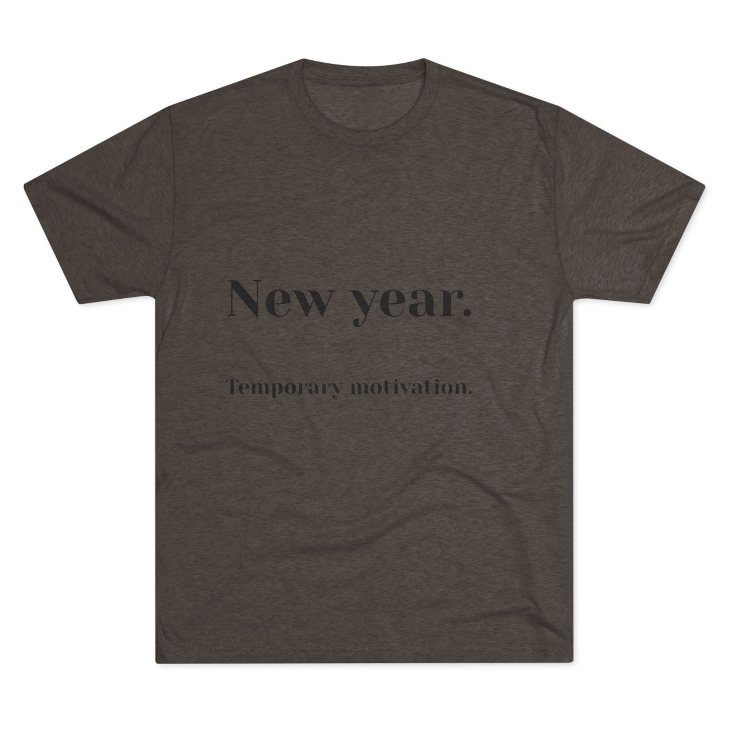 Crew Tee — “New year. Temporary motivation.” Minimalist New Year Graphic Shirt