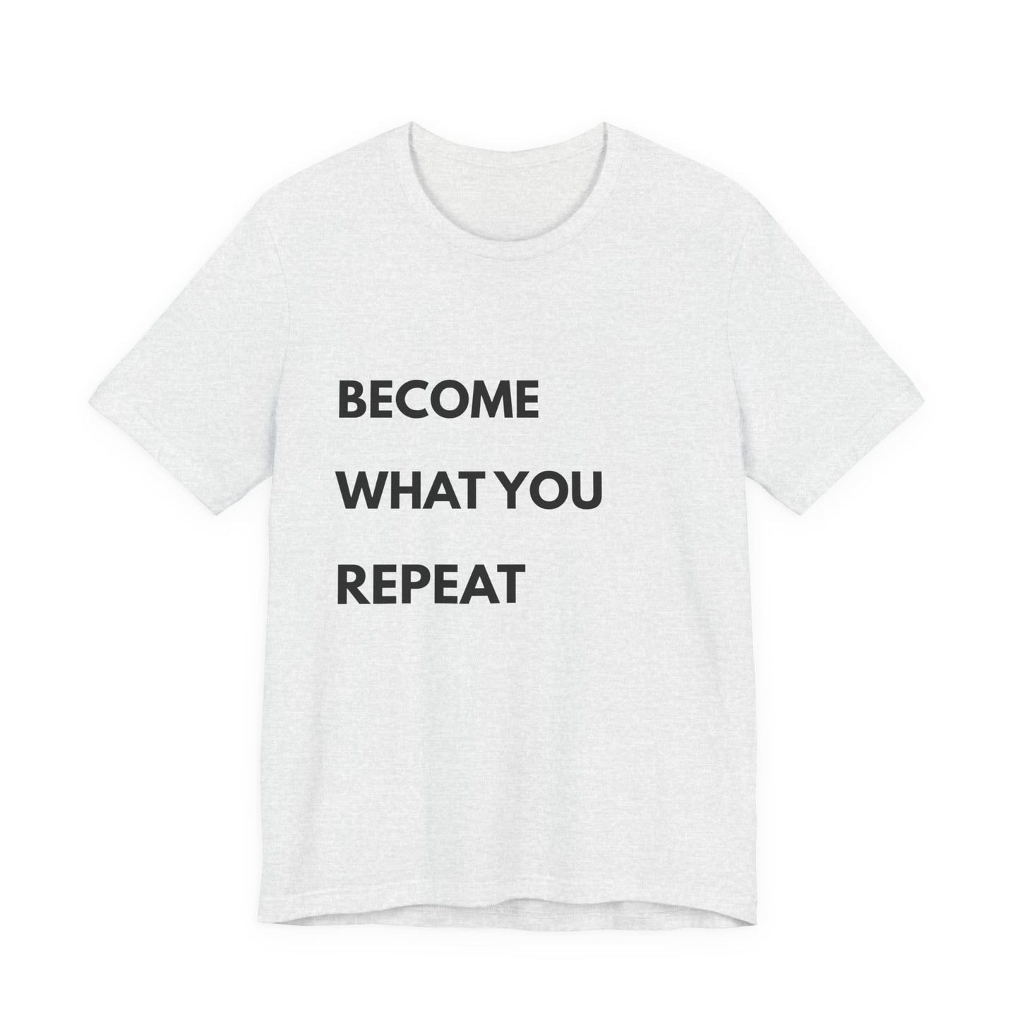 Motivational Tee — "Become What You Repeat" Inspirational Graphic Shirt