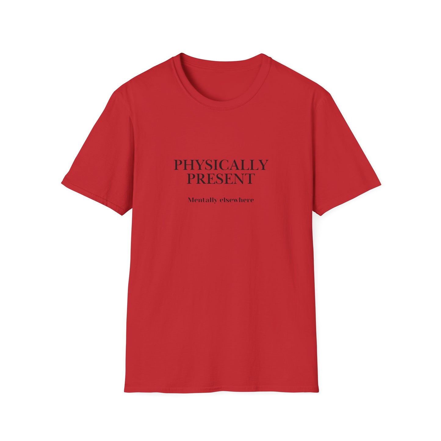 Physically Present T-Shirt — Minimal Mindfulness Tee ("Mentally Elsewhere")