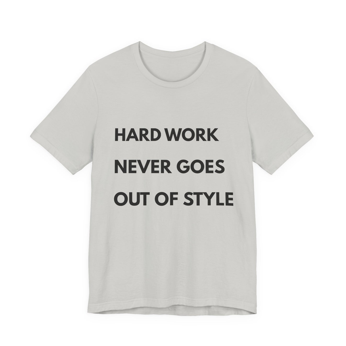 Hard Work Never Goes Out Of Style Tee — Inspirational Motivational Short Sleeve Shirt