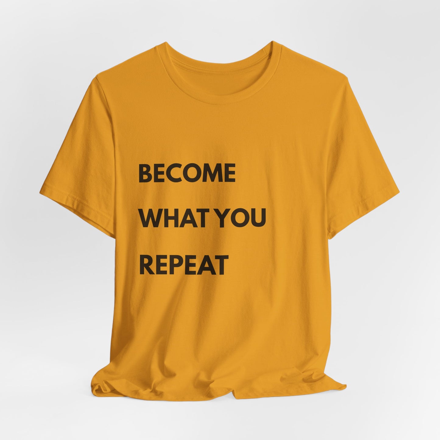 Motivational Tee — "Become What You Repeat" Inspirational Graphic Shirt