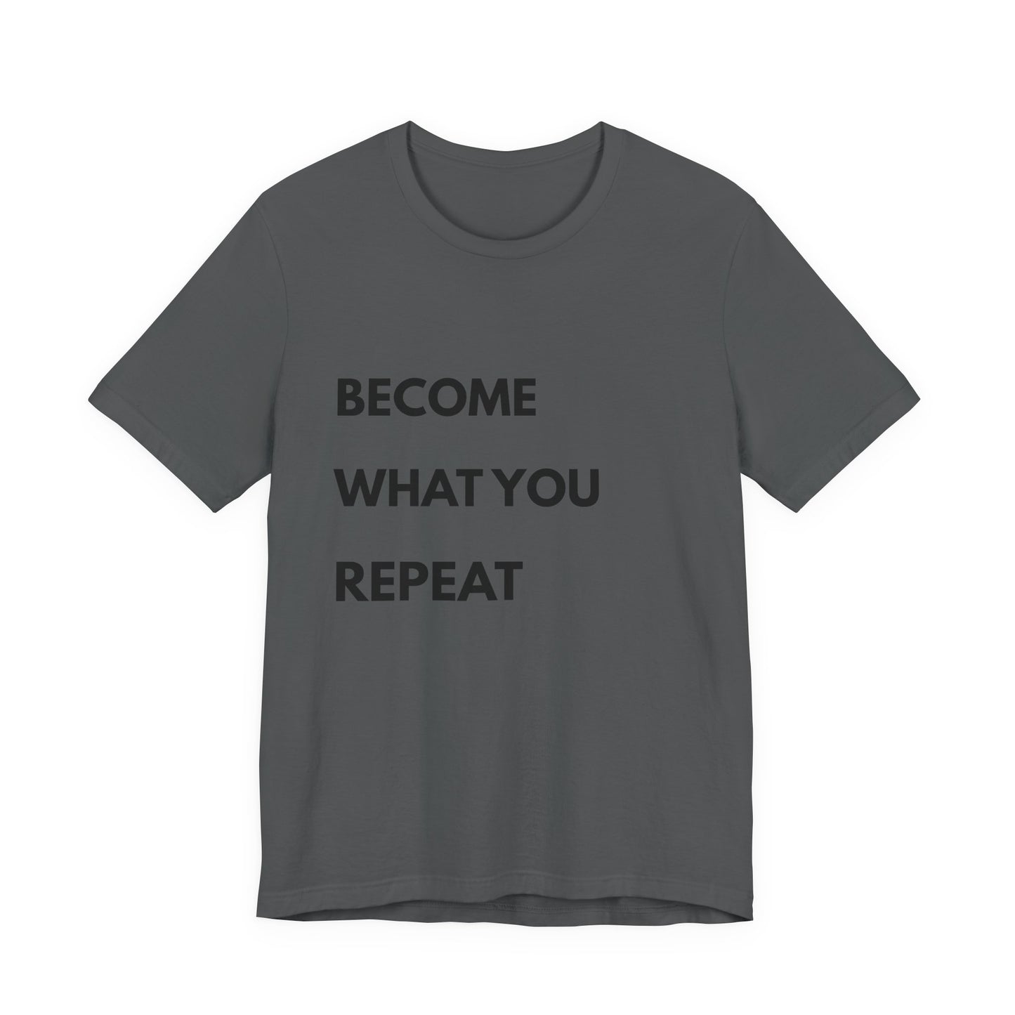 Motivational Tee — "Become What You Repeat" Inspirational Graphic Shirt