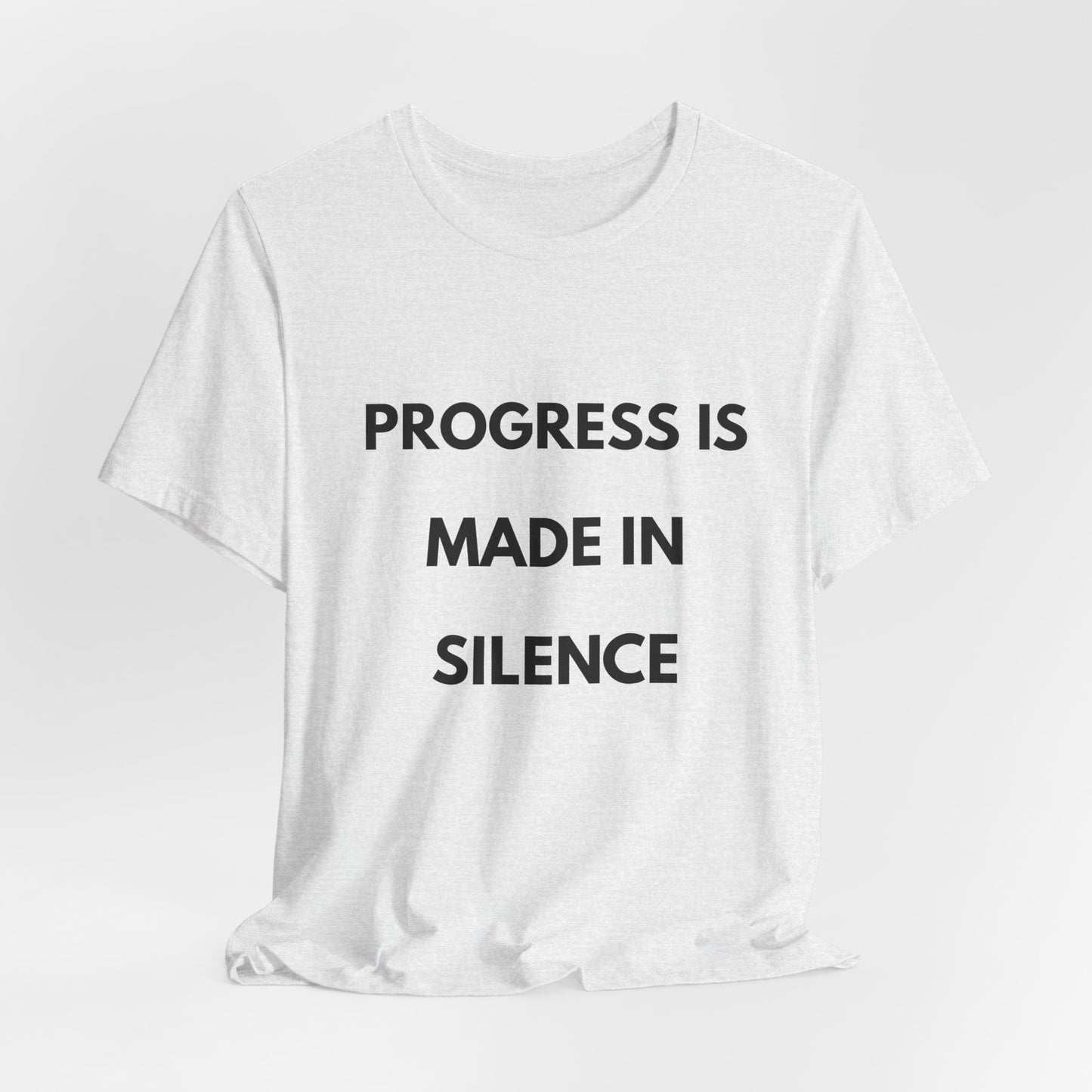 Progress Is Made In Silence T-Shirt — Minimal Motivational Tee