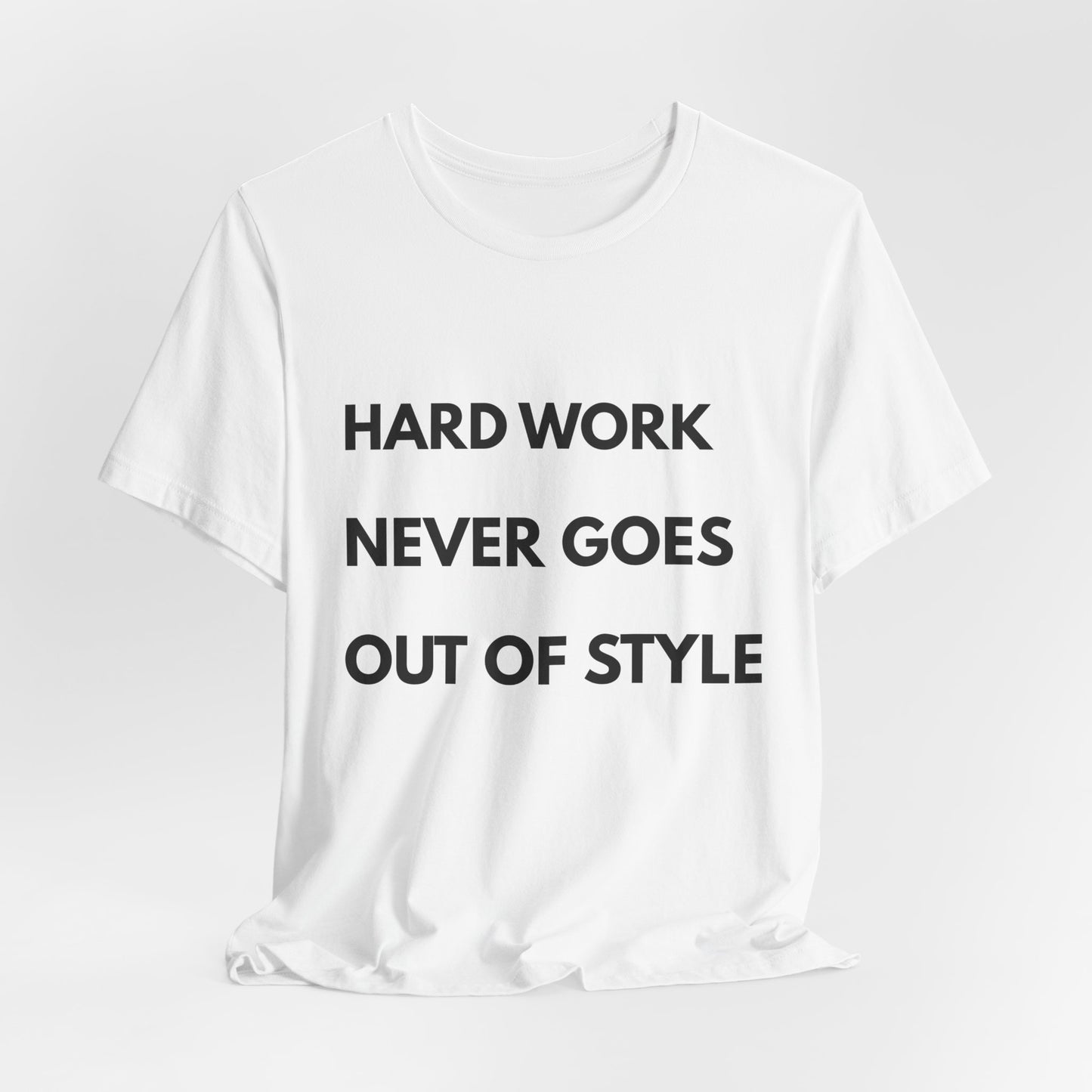 Hard Work Never Goes Out Of Style Tee — Inspirational Motivational Short Sleeve Shirt