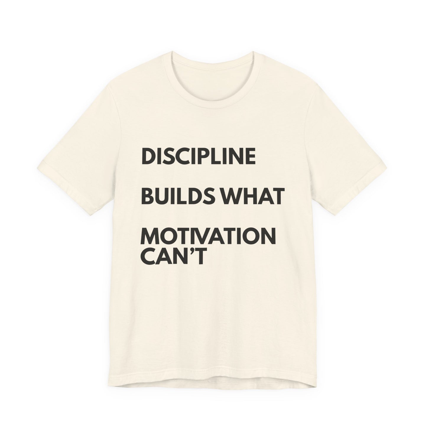 Discipline Builds What Motivation Can't T‑Shirt — Motivational Fitness Tee