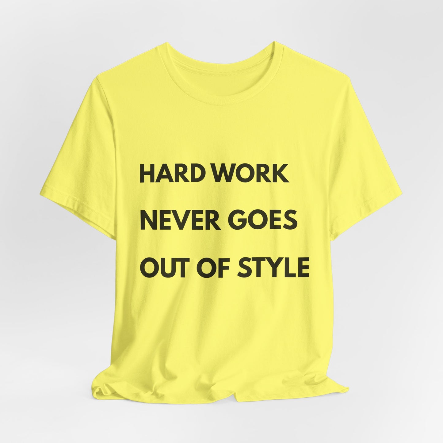 Hard Work Never Goes Out Of Style Tee — Inspirational Motivational Short Sleeve Shirt