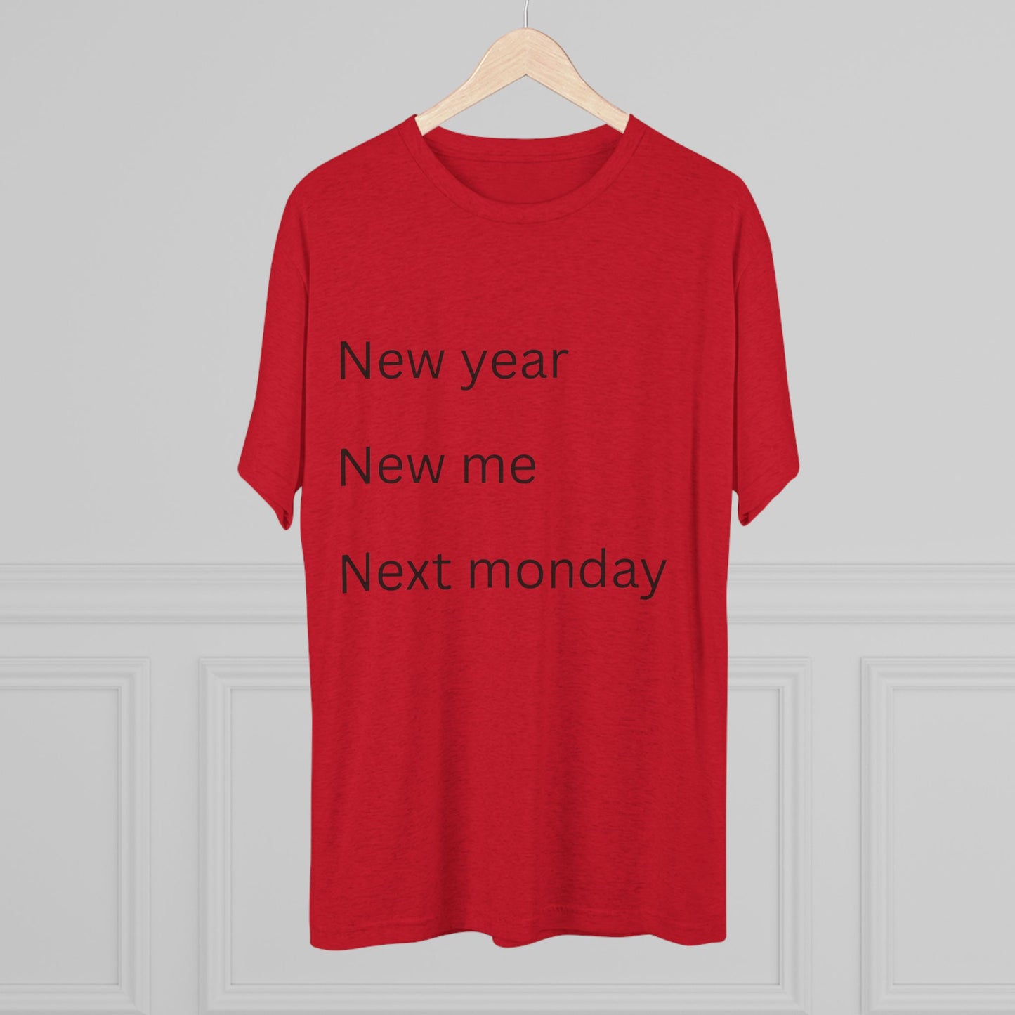 Crew Tee — “New year, New me, Next monday” Minimalist Text T-Shirt