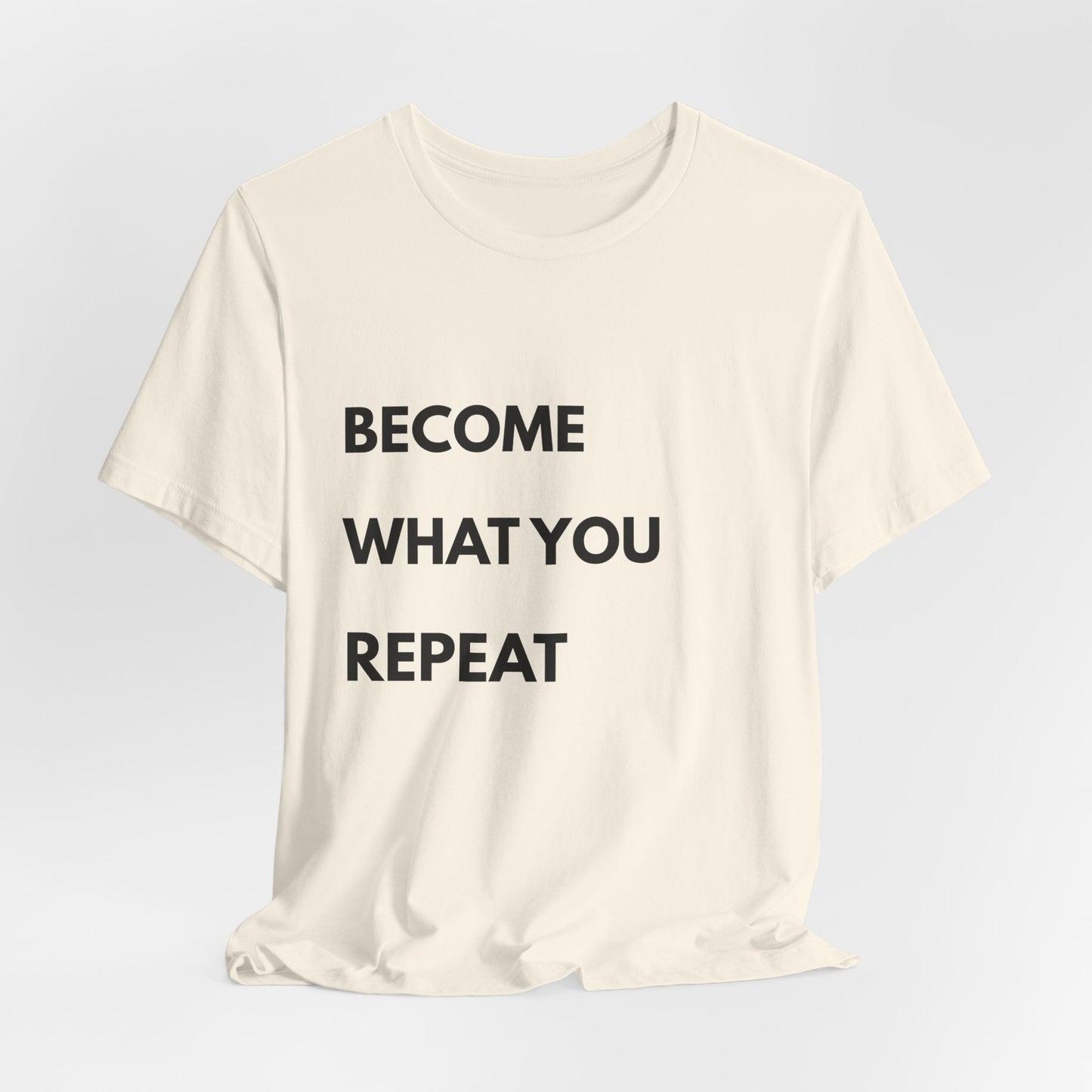 Motivational Tee — "Become What You Repeat" Inspirational Graphic Shirt