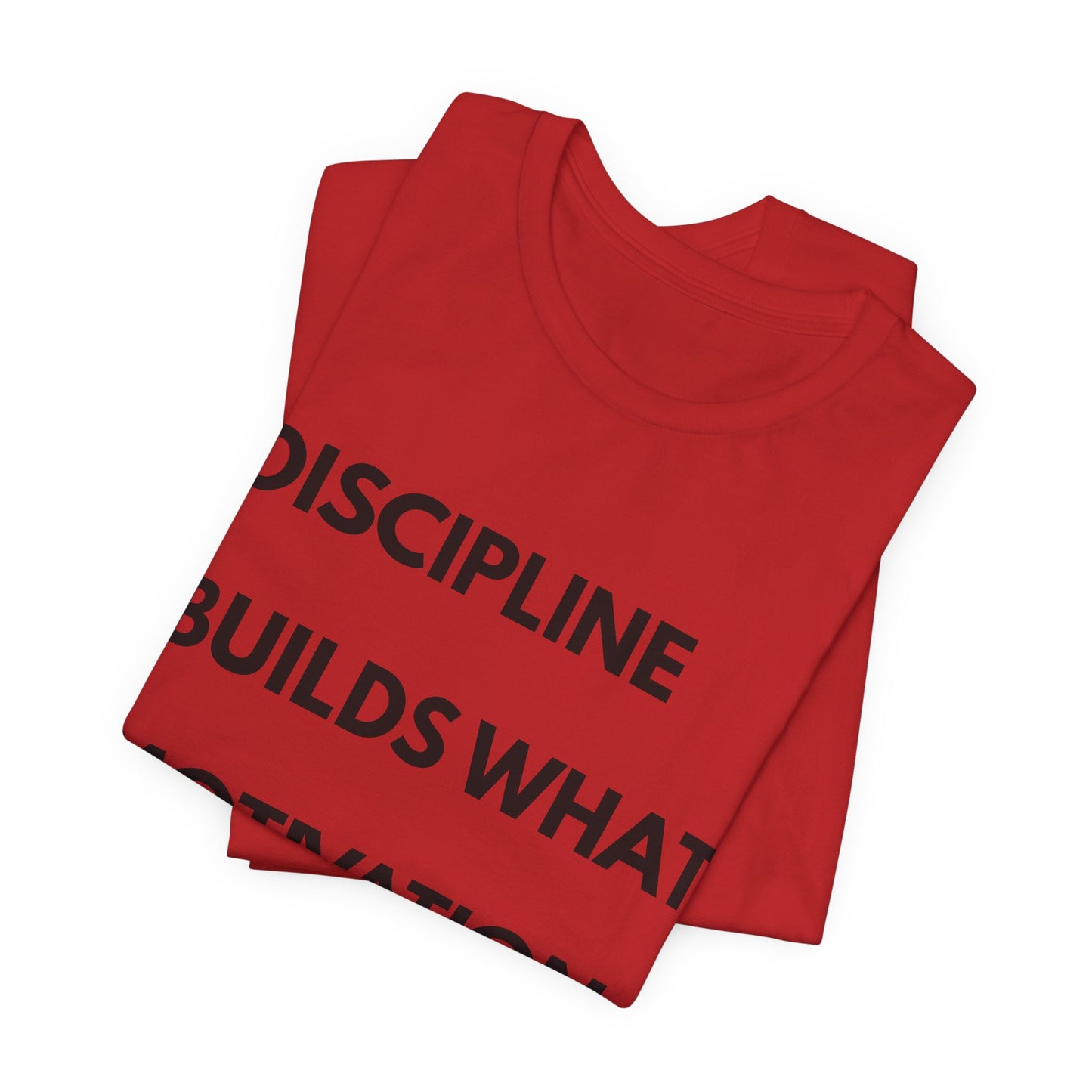 Discipline Builds What Motivation Can't T‑Shirt — Motivational Fitness Tee
