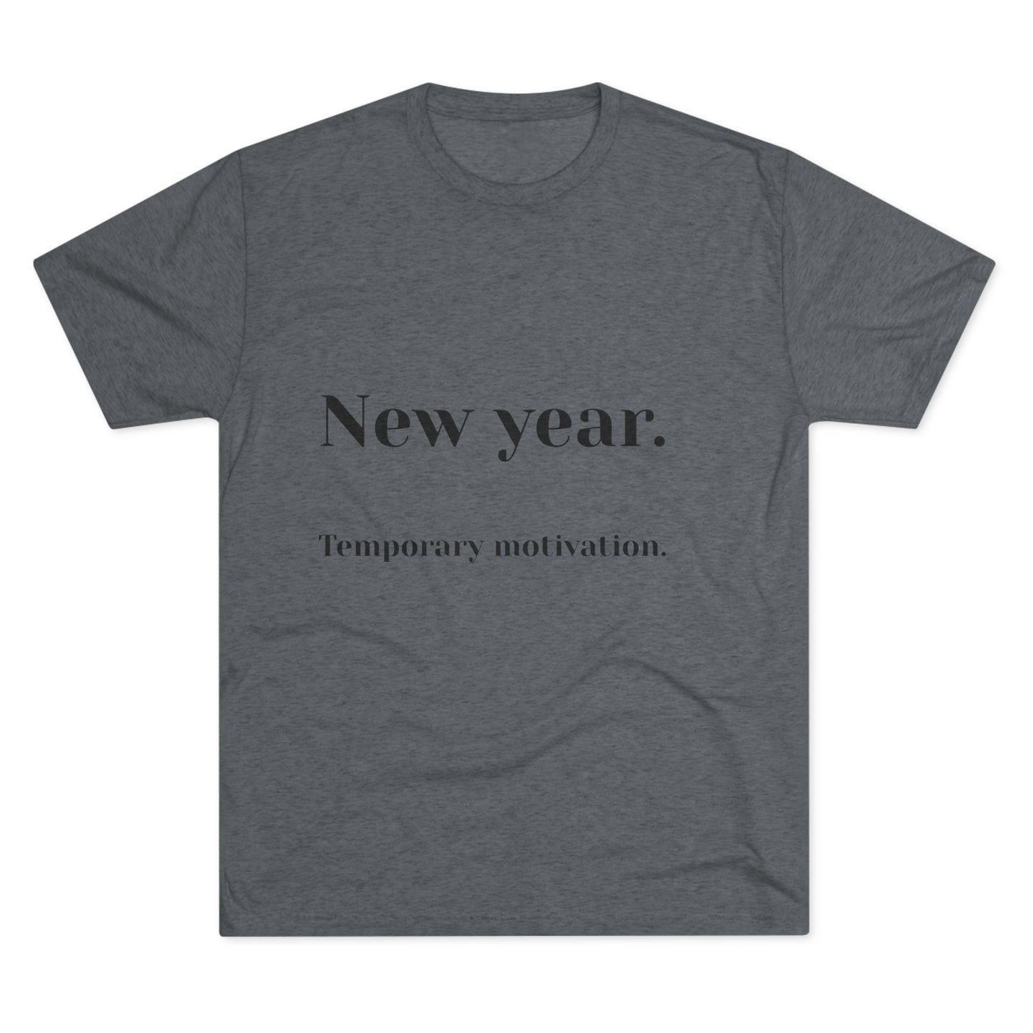 Crew Tee — “New year. Temporary motivation.” Minimalist New Year Graphic Shirt