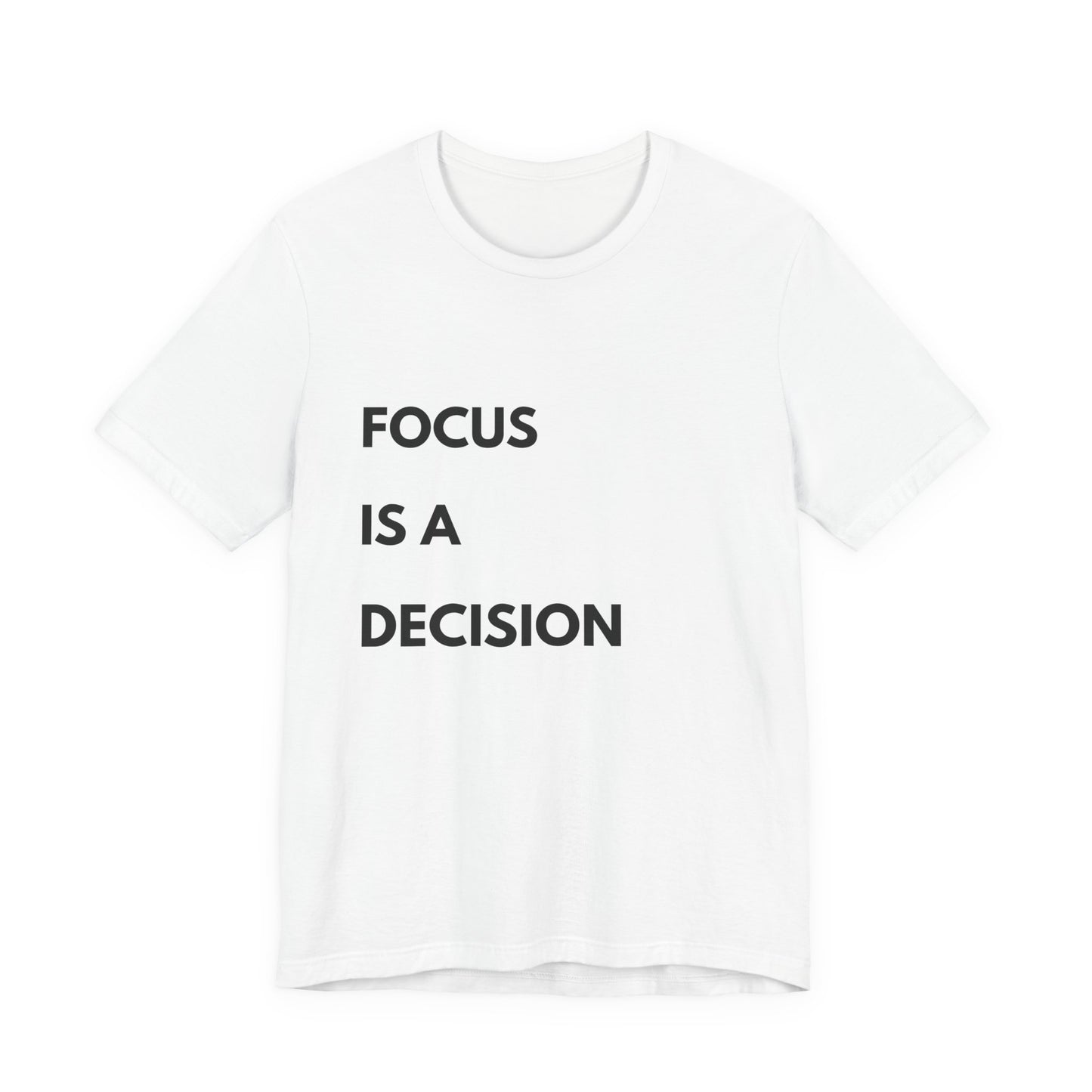 Focus Is a Decision T-Shirt — Motivational Minimalist Tee