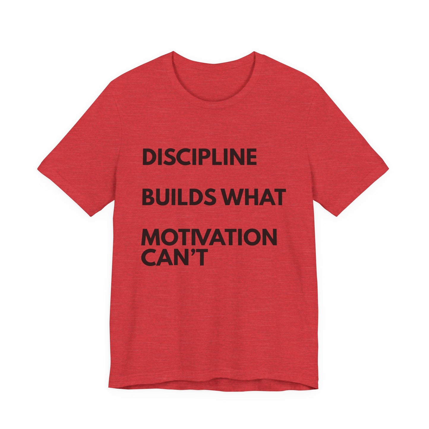 Discipline Builds What Motivation Can't T‑Shirt — Motivational Fitness Tee