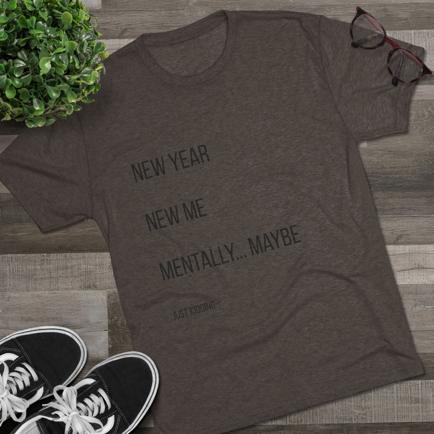 New Year New Me Mentally…Maybe Tee — Funny New Year Resolution Shirt