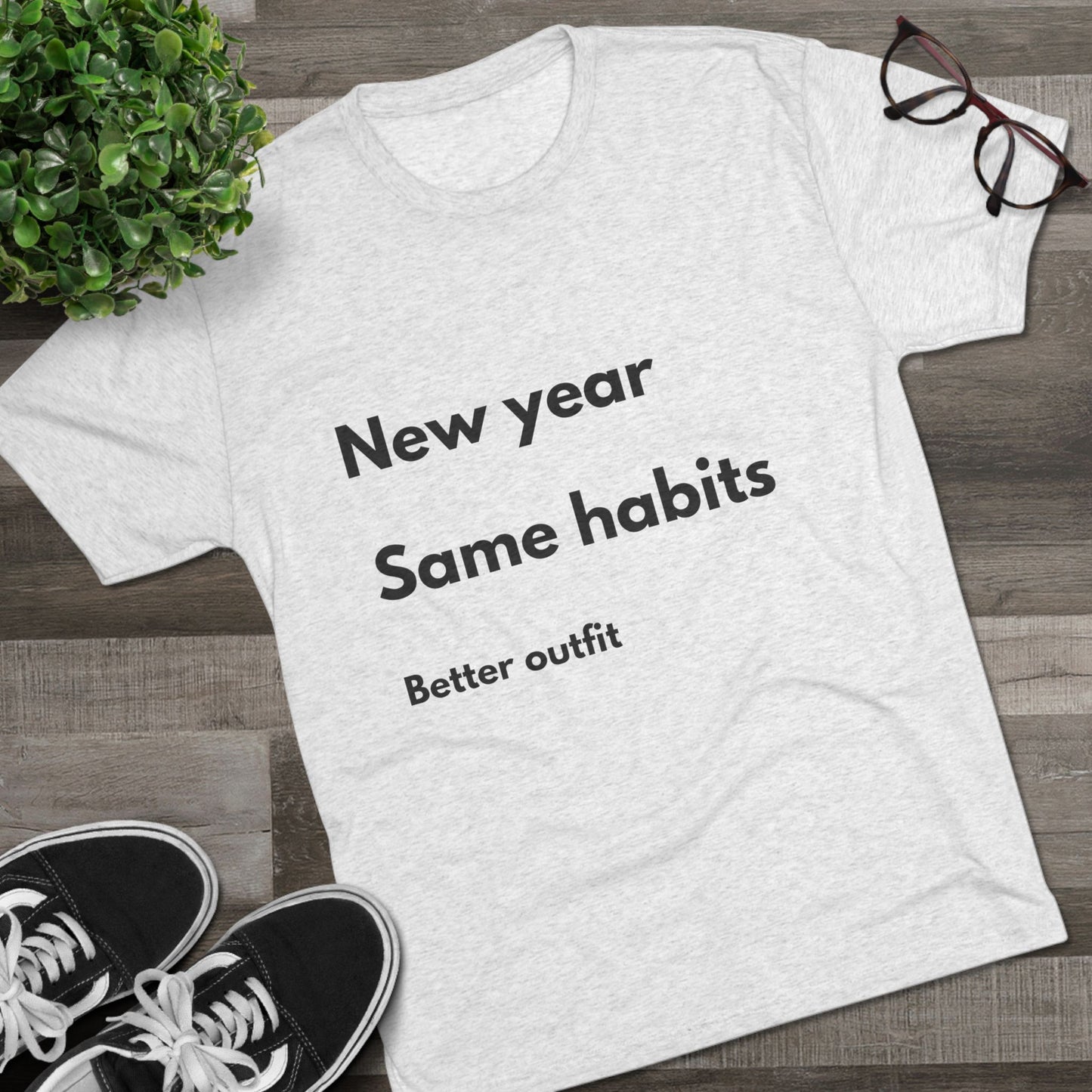 New Year Same Habits Tee — "Better outfit" Minimalist Graphic T-Shirt