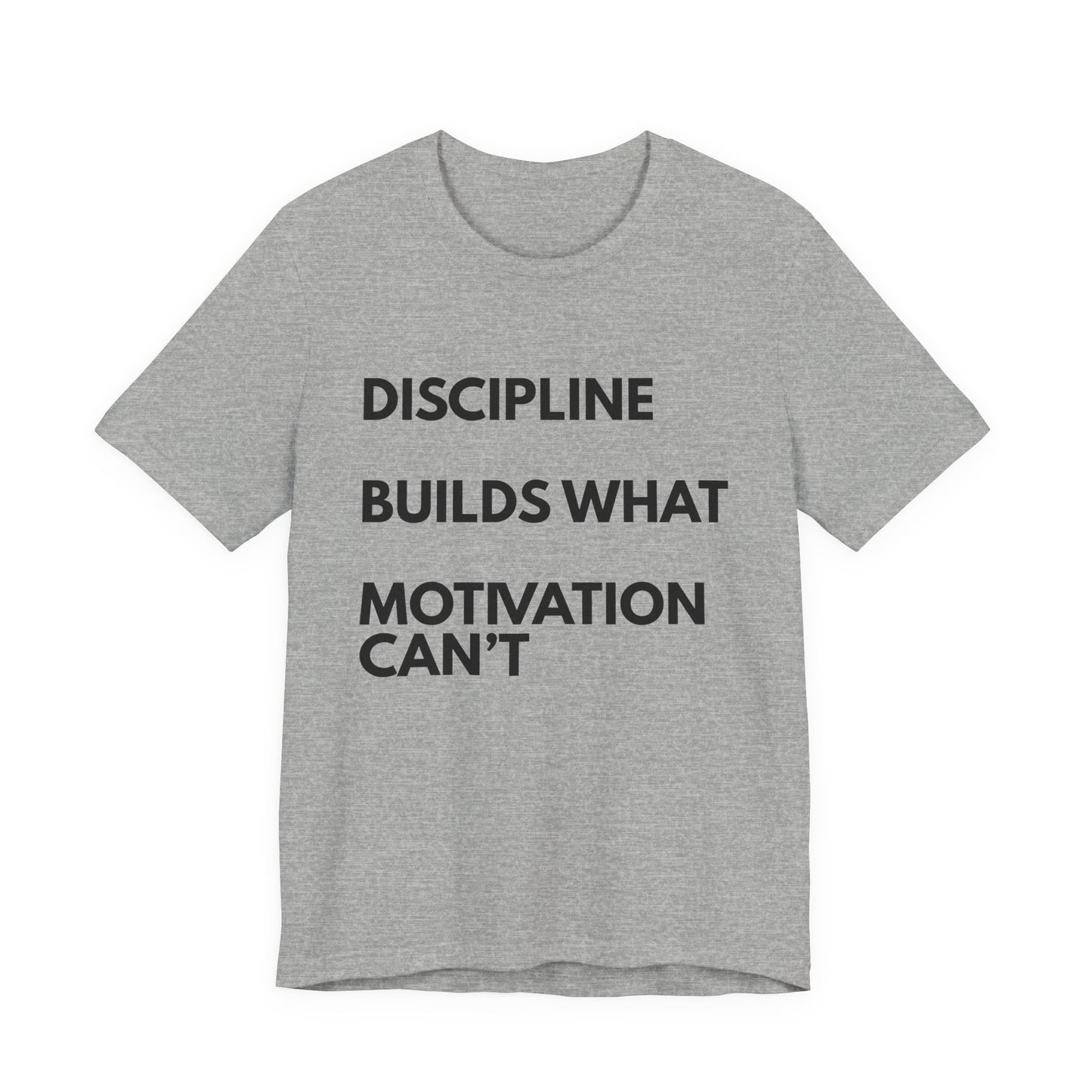Discipline Builds What Motivation Can't T‑Shirt — Motivational Fitness Tee