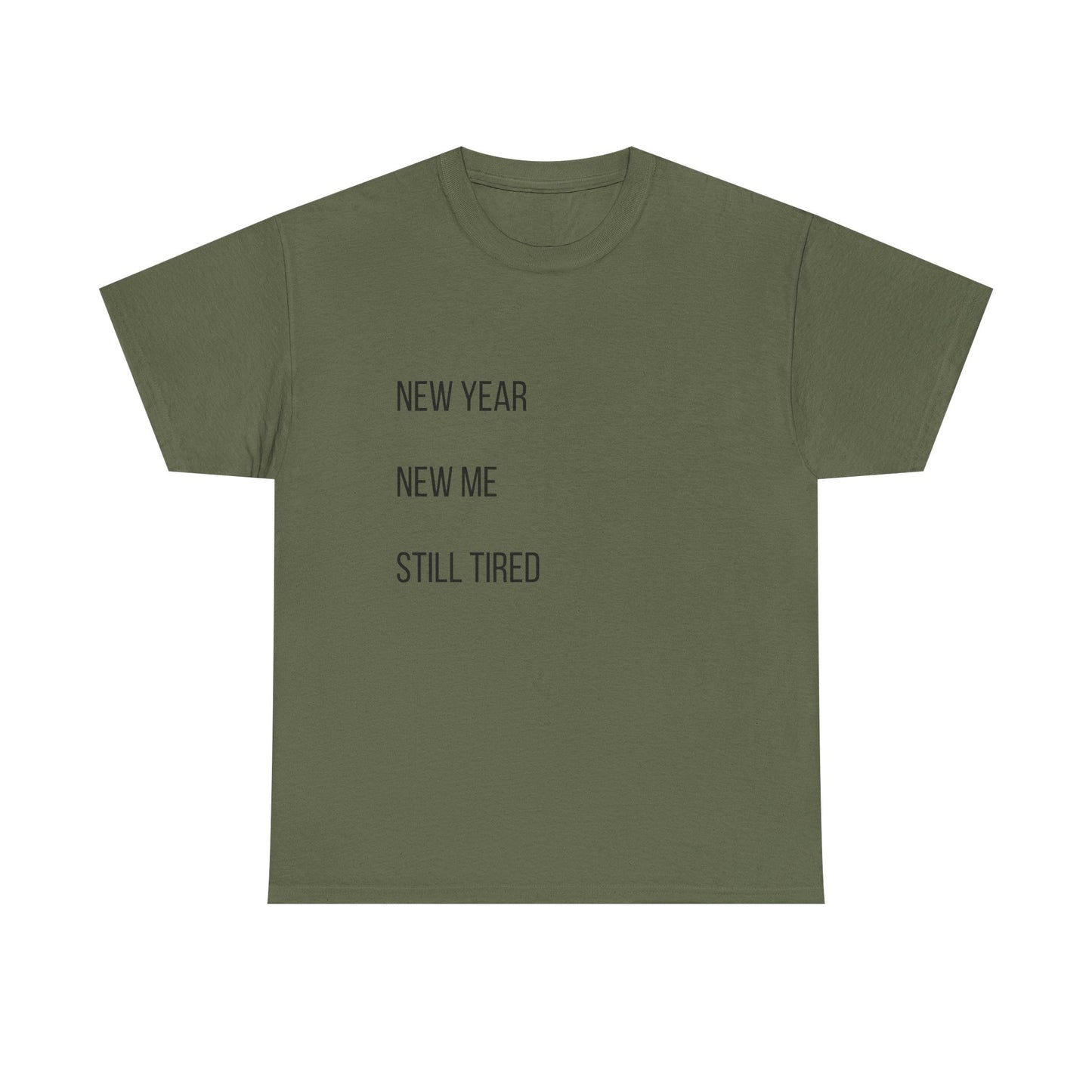 New Year New Me Still Tired T-Shirt — Funny Casual Graphic Tee
