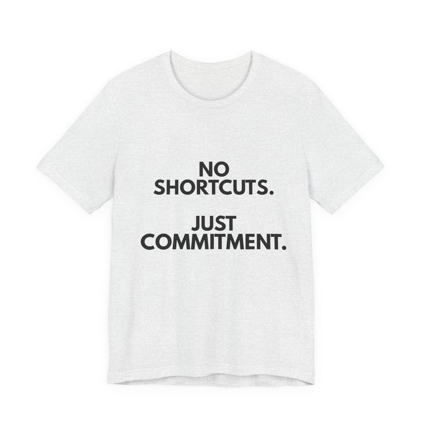 No Shortcuts, Just Commitment T-Shirt — Motivational Workout Tee