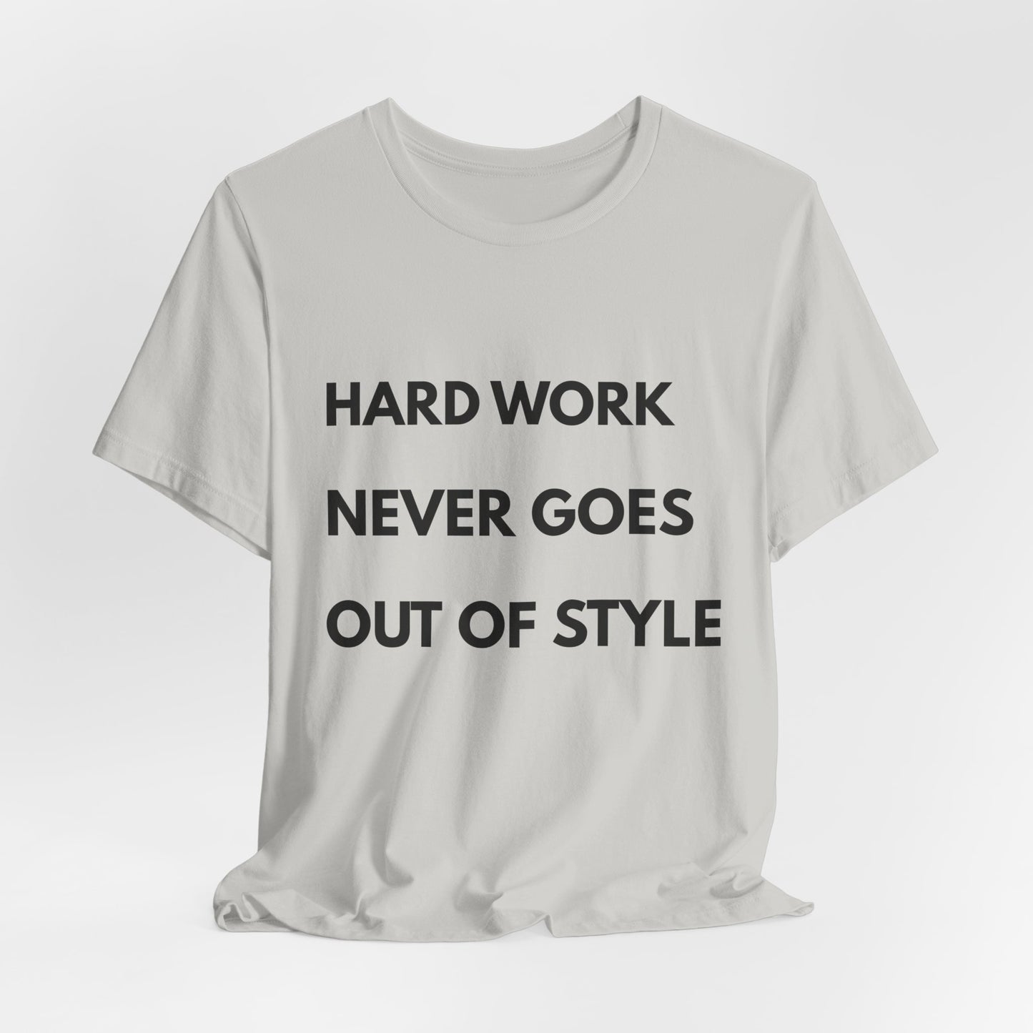 Hard Work Never Goes Out Of Style Tee — Inspirational Motivational Short Sleeve Shirt