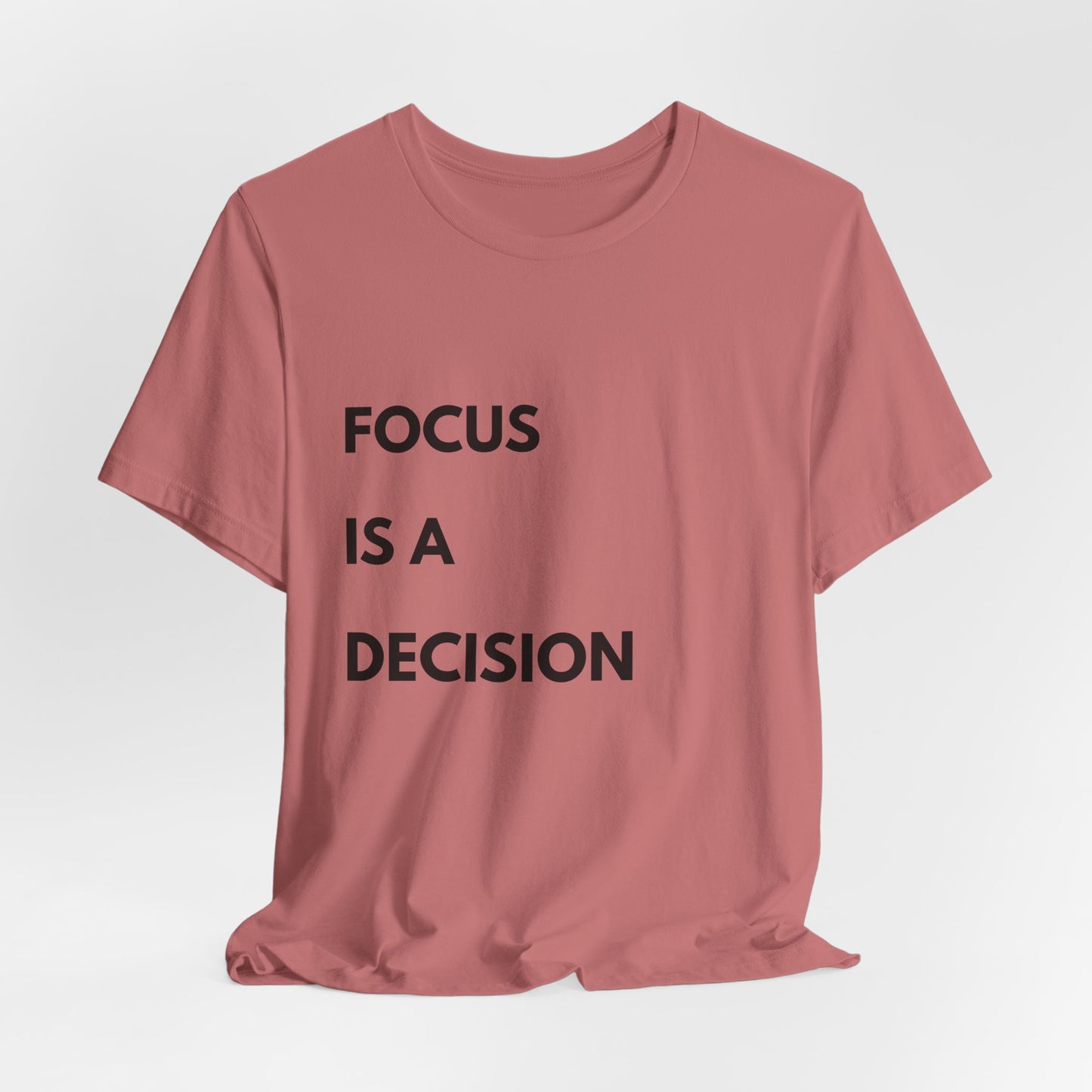 Focus Is a Decision T-Shirt — Motivational Minimalist Tee