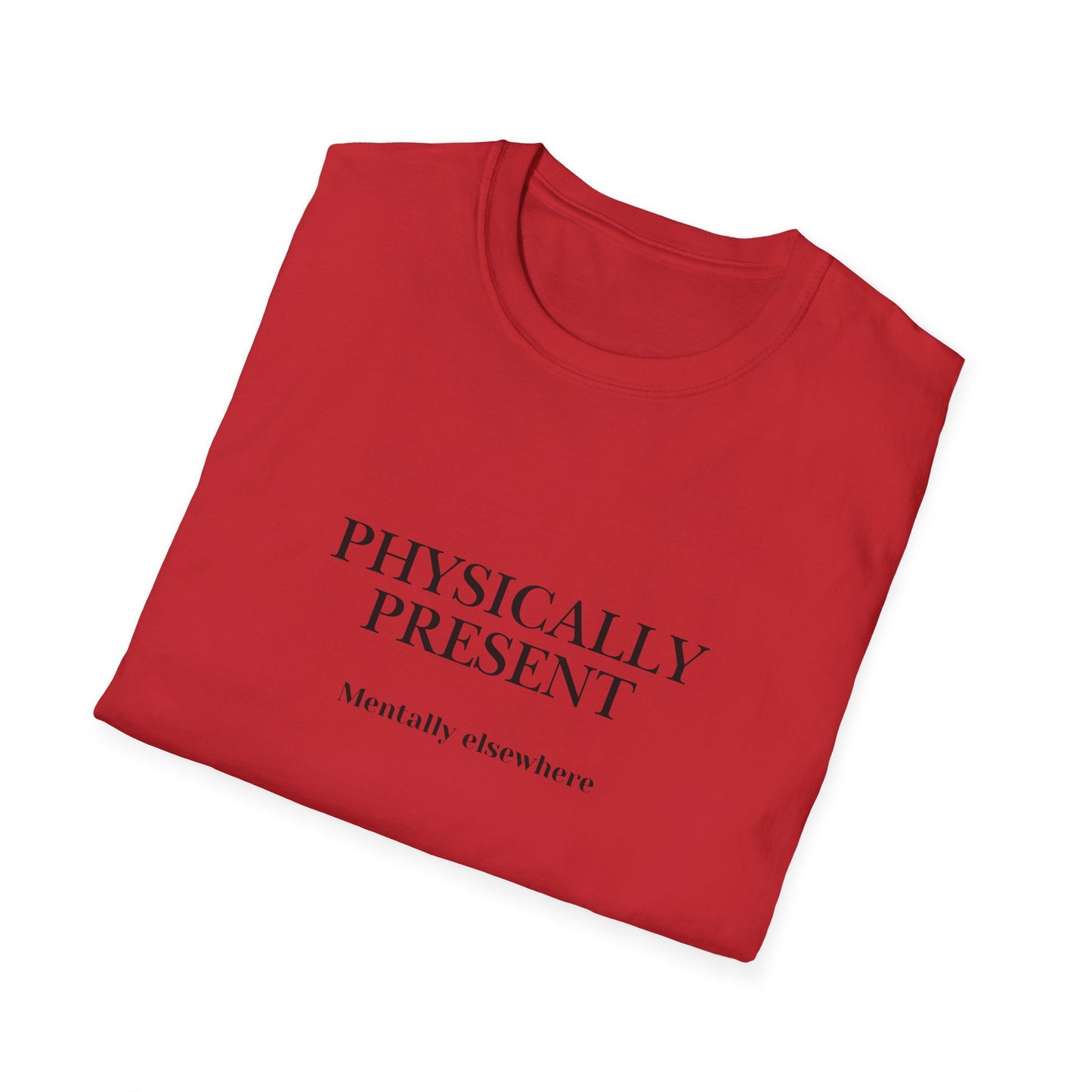 Physically Present T-Shirt — Minimal Mindfulness Tee ("Mentally Elsewhere")