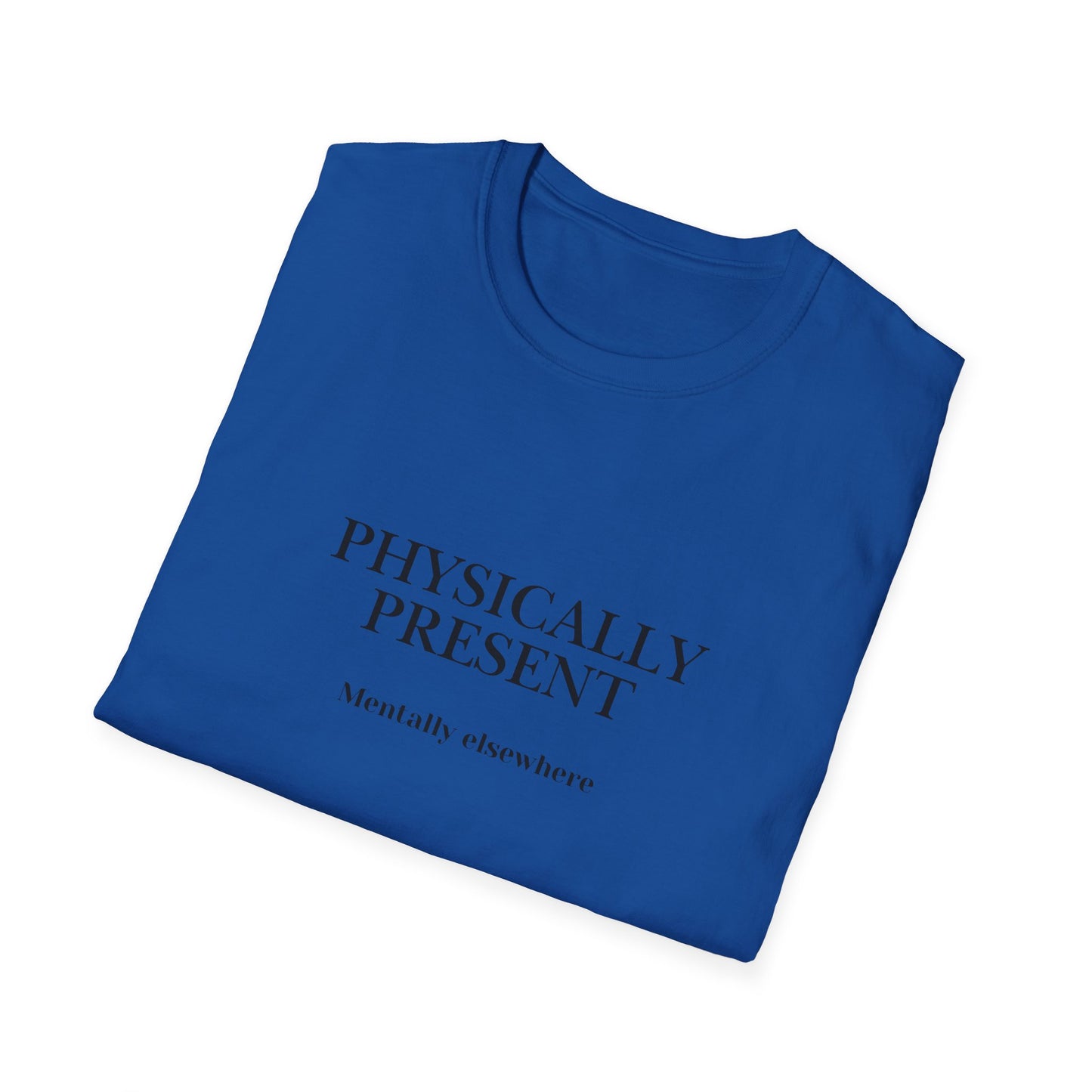 Physically Present T-Shirt — Minimal Mindfulness Tee ("Mentally Elsewhere")