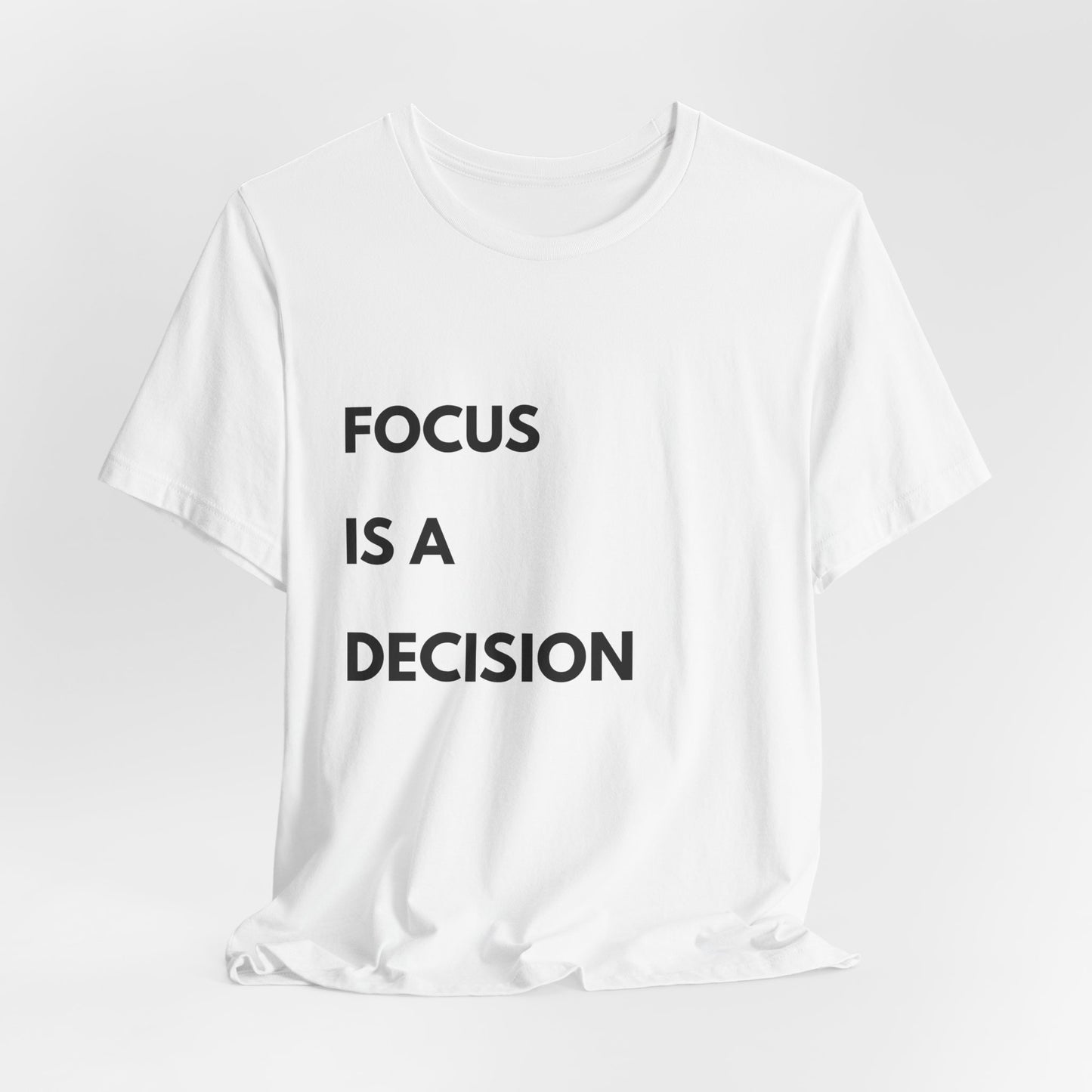 Focus Is a Decision T-Shirt — Motivational Minimalist Tee