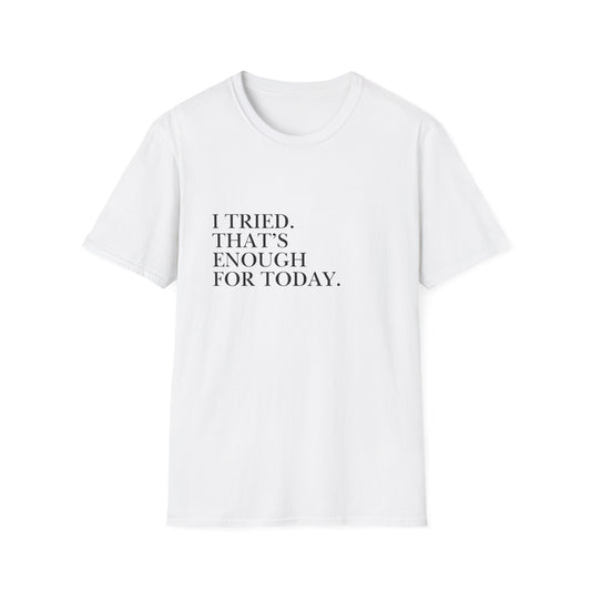 I Tried. That’s Enough For Today. T-Shirt — Minimalist Self-Care Quote Tee