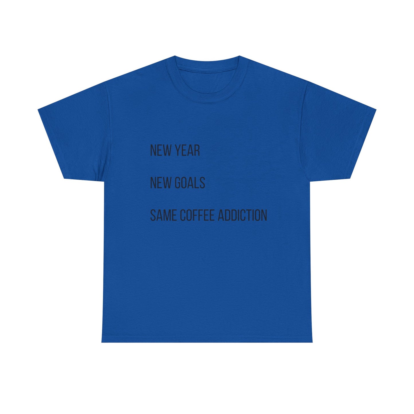 New Year New Goals Same Coffee Addiction T‑Shirt