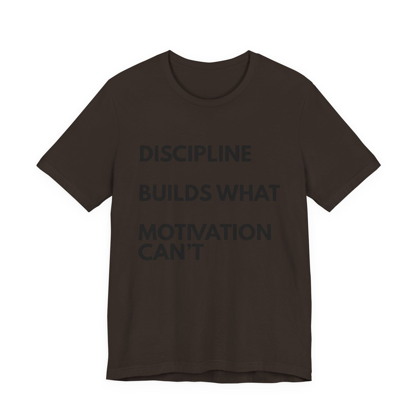 Discipline Builds What Motivation Can't T‑Shirt — Motivational Fitness Tee