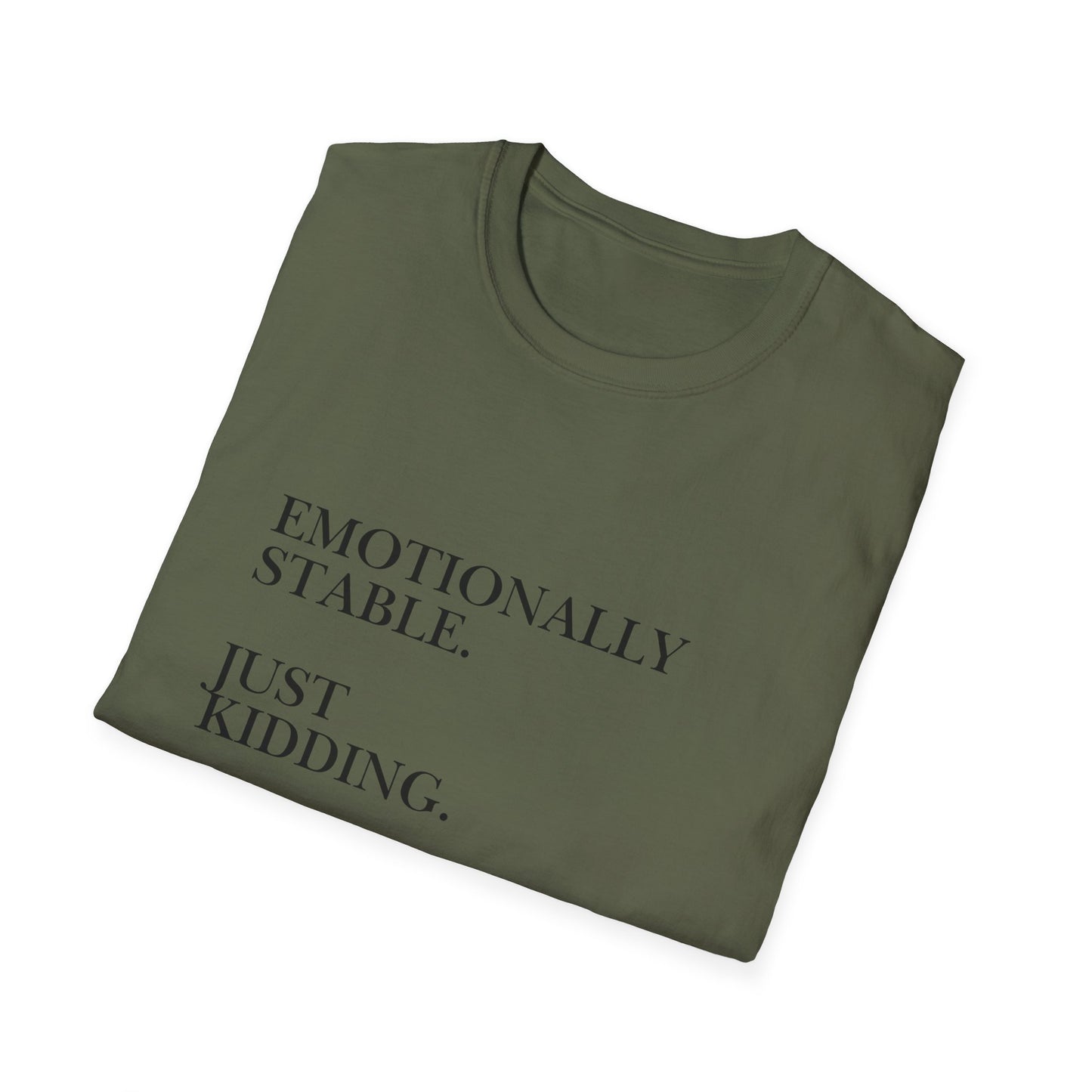 Emotionally Stable Just Kidding T-Shirt