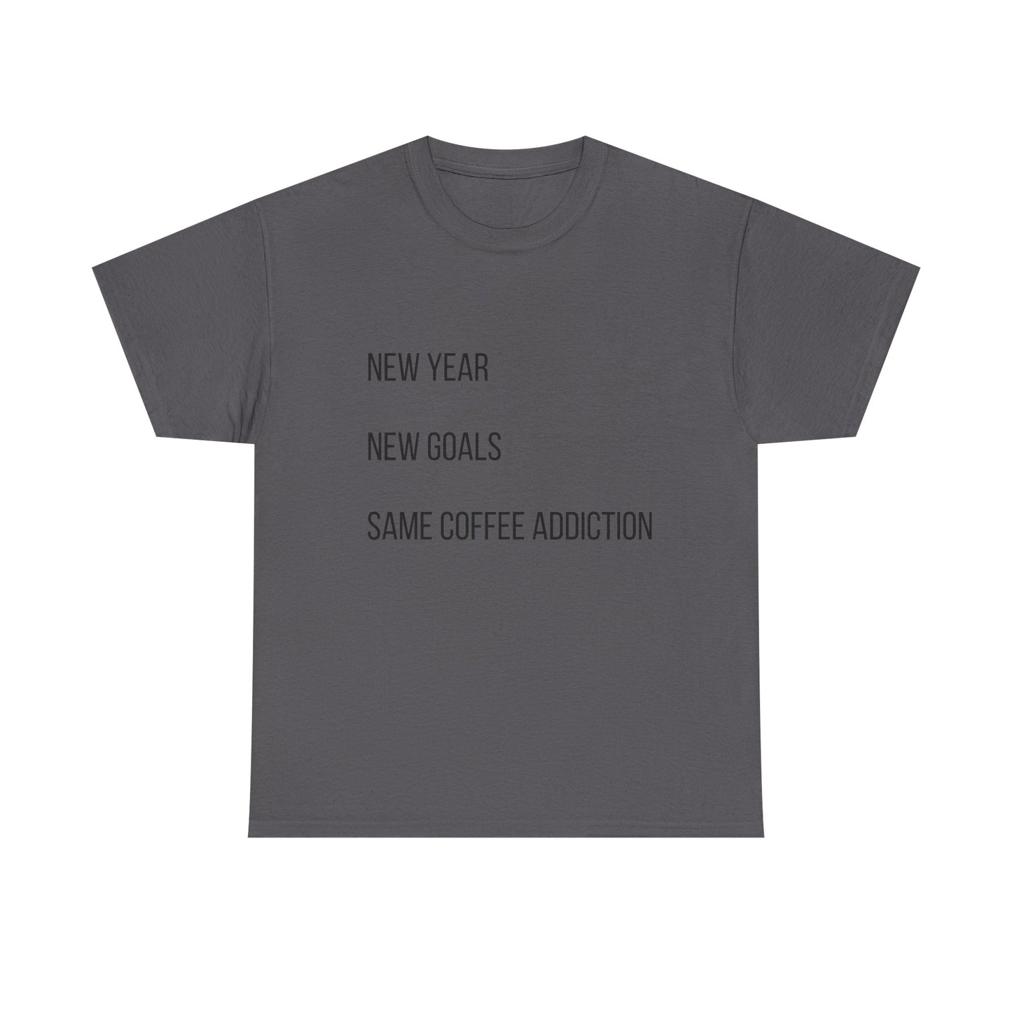 New Year New Goals Same Coffee Addiction T‑Shirt