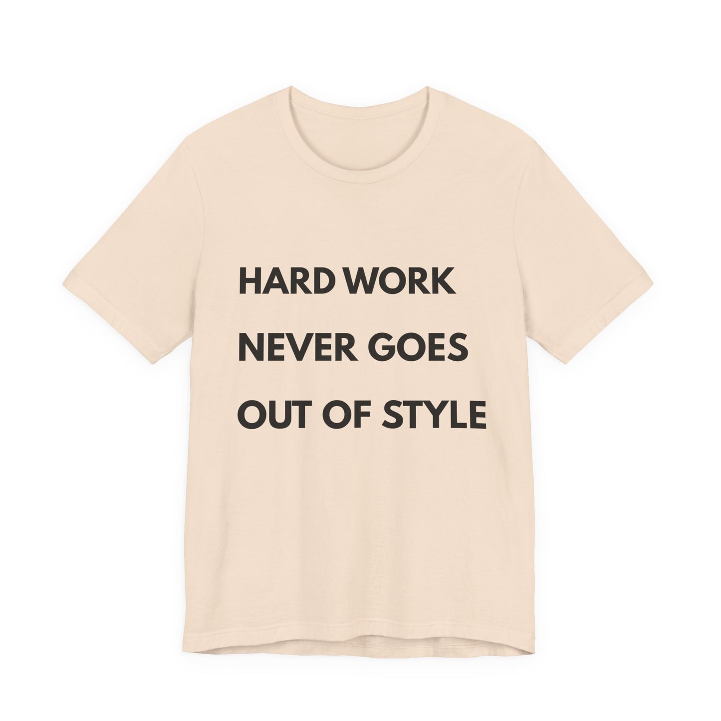 Hard Work Never Goes Out Of Style Tee — Inspirational Motivational Short Sleeve Shirt