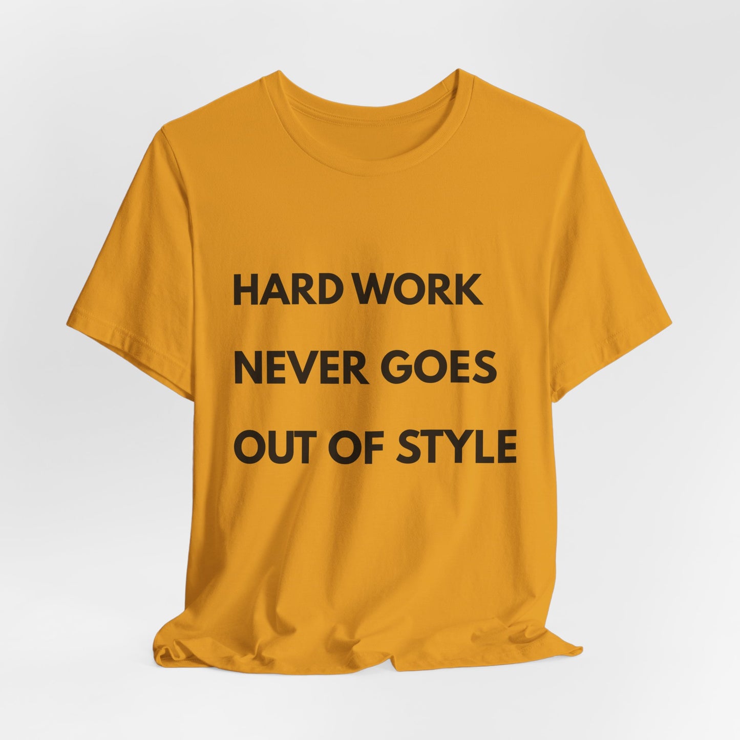 Hard Work Never Goes Out Of Style Tee — Inspirational Motivational Short Sleeve Shirt