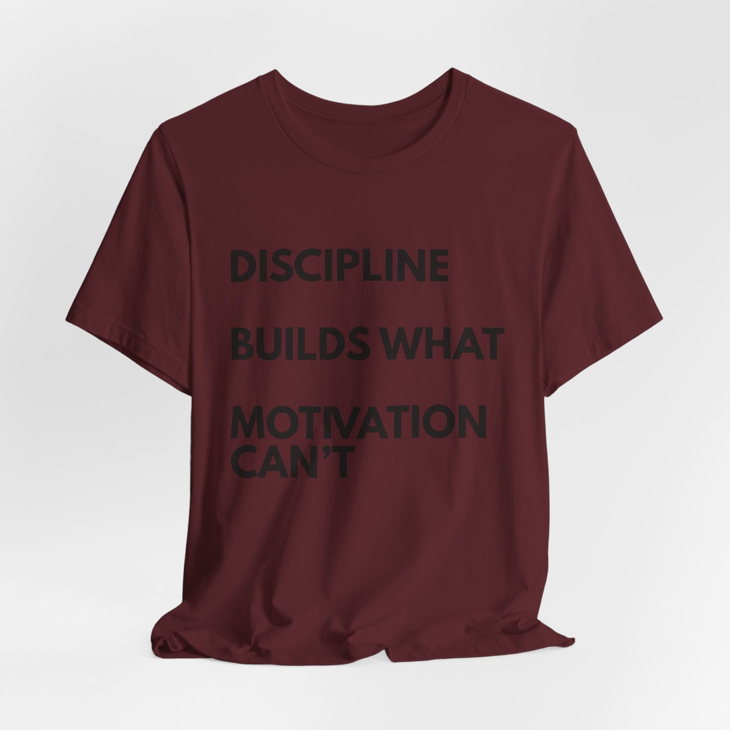 Discipline Builds What Motivation Can't T‑Shirt — Motivational Fitness Tee
