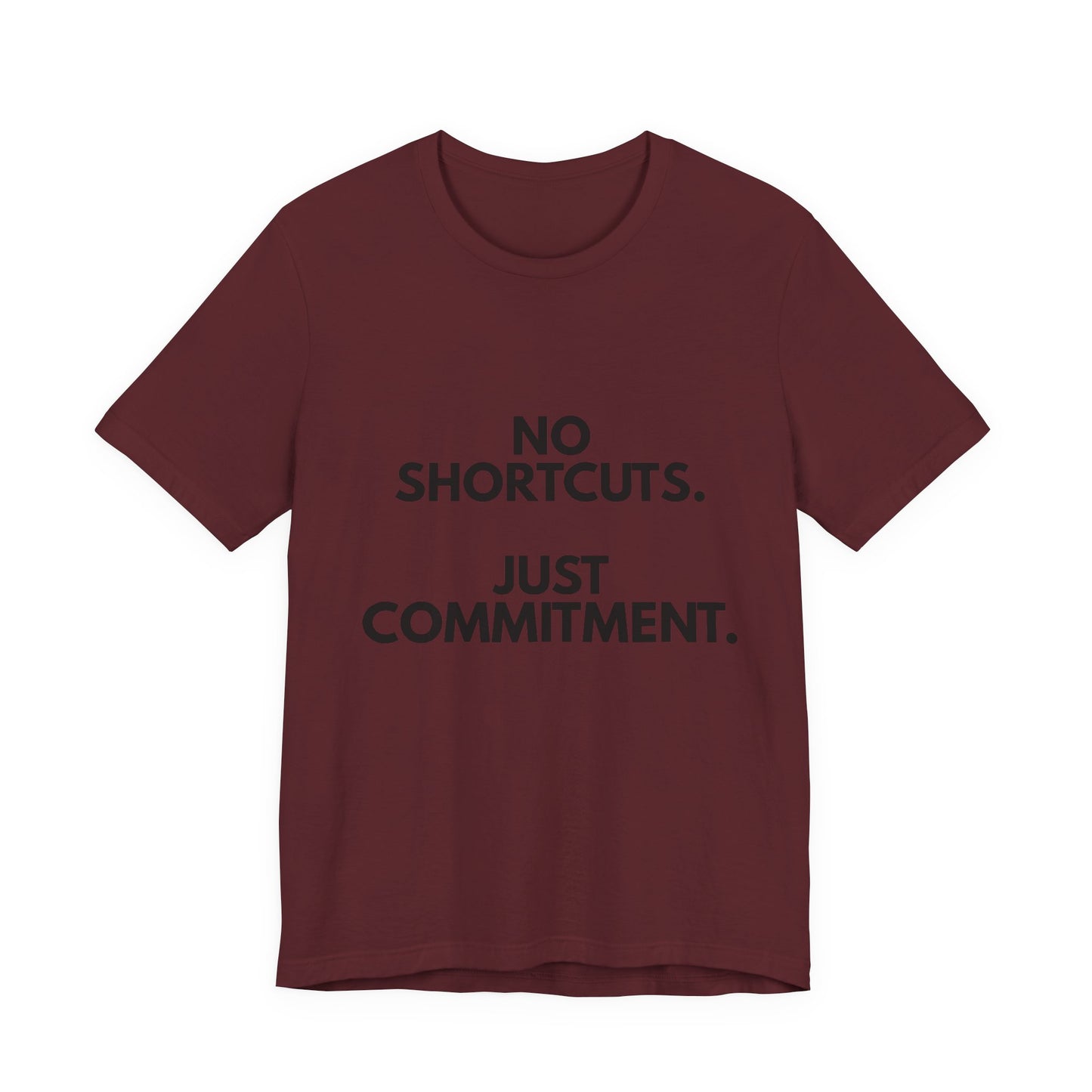 No Shortcuts, Just Commitment T-Shirt — Motivational Workout Tee