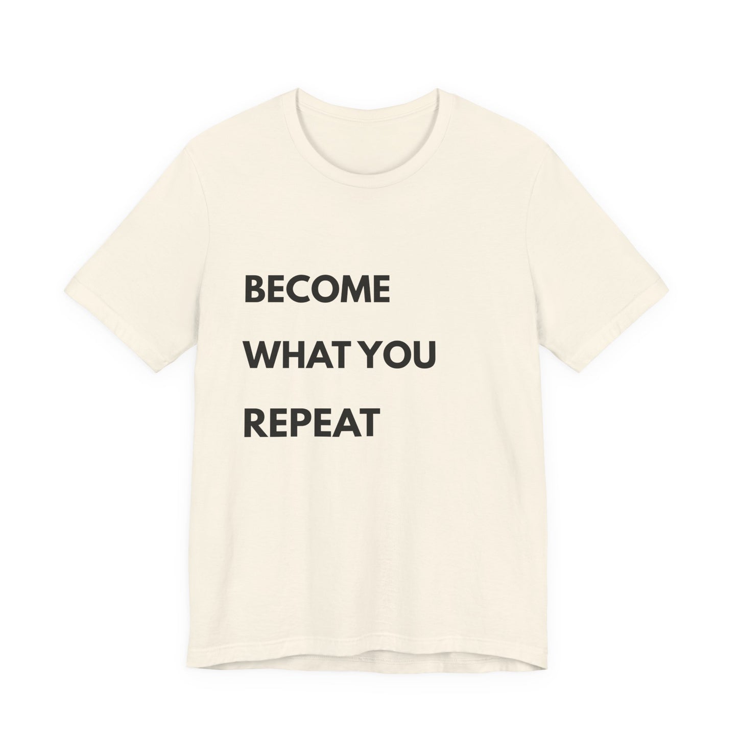 Motivational Tee — "Become What You Repeat" Inspirational Graphic Shirt