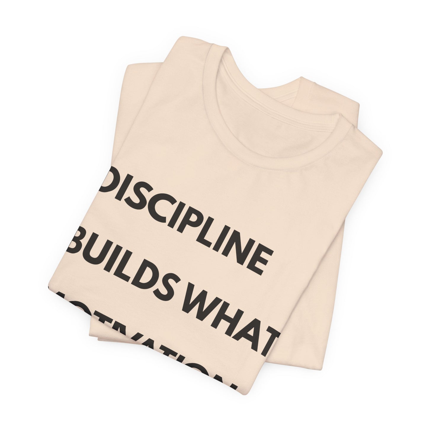 Discipline Builds What Motivation Can't T‑Shirt — Motivational Fitness Tee