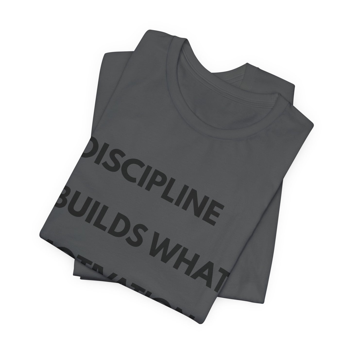 Discipline Builds What Motivation Can't T‑Shirt — Motivational Fitness Tee